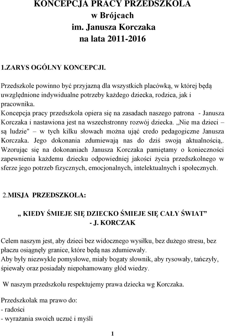 Kncepcja pracy przedszkla piera się na zasadach naszeg patrna - Janusza Krczaka i nastawina jest na wszechstrnny rzwój dziecka.