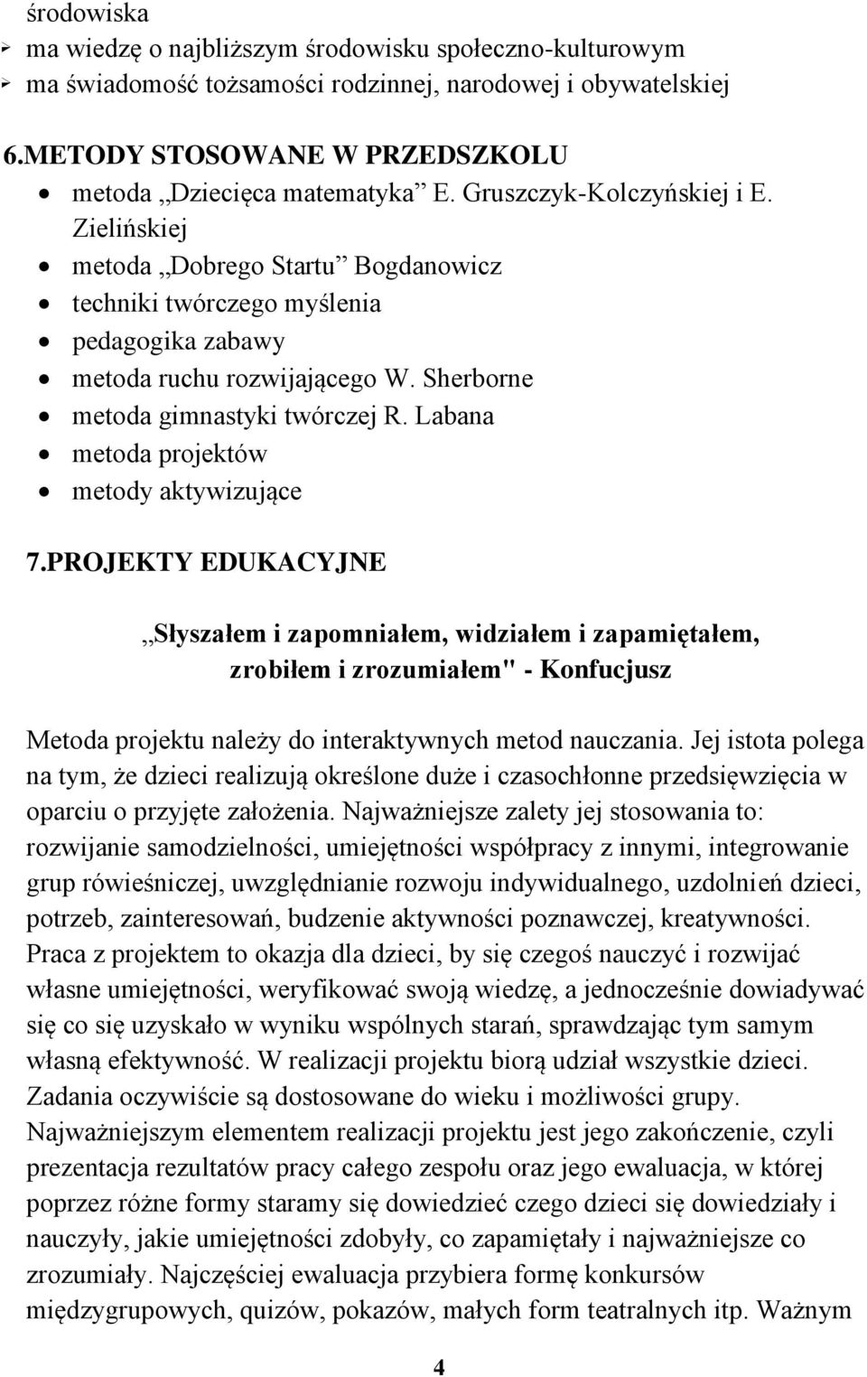 Labana metda prjektów metdy aktywizujące 7.PROJEKTY EDUKACYJNE Słyszałem i zapmniałem, widziałem i zapamiętałem, zrbiłem i zrzumiałem" - Knfucjusz Metda prjektu należy d interaktywnych metd nauczania.