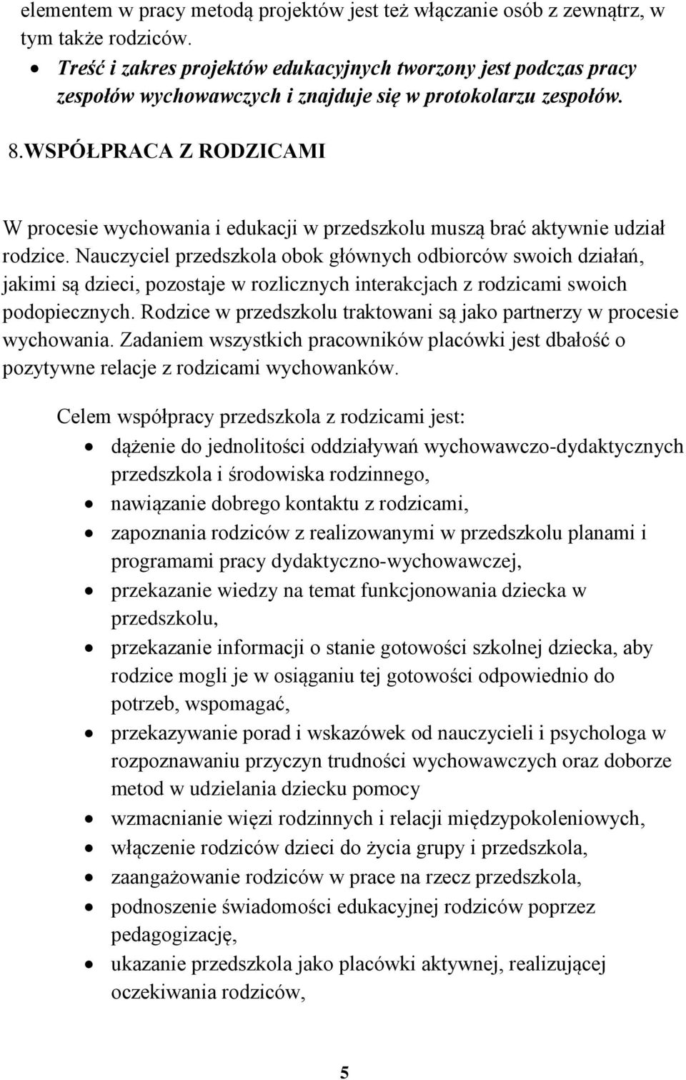 WSPÓŁPRACA Z RODZICAMI W prcesie wychwania i edukacji w przedszklu muszą brać aktywnie udział rdzice.