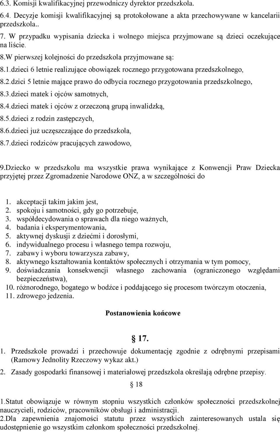 dzieci 6 letnie realizujące obowiązek rocznego przygotowana przedszkolnego, 8.2.dzici 5 letnie mające prawo do odbycia rocznego przygotowania przedszkolnego, 8.3.dzieci matek i ojców samotnych, 8.4.