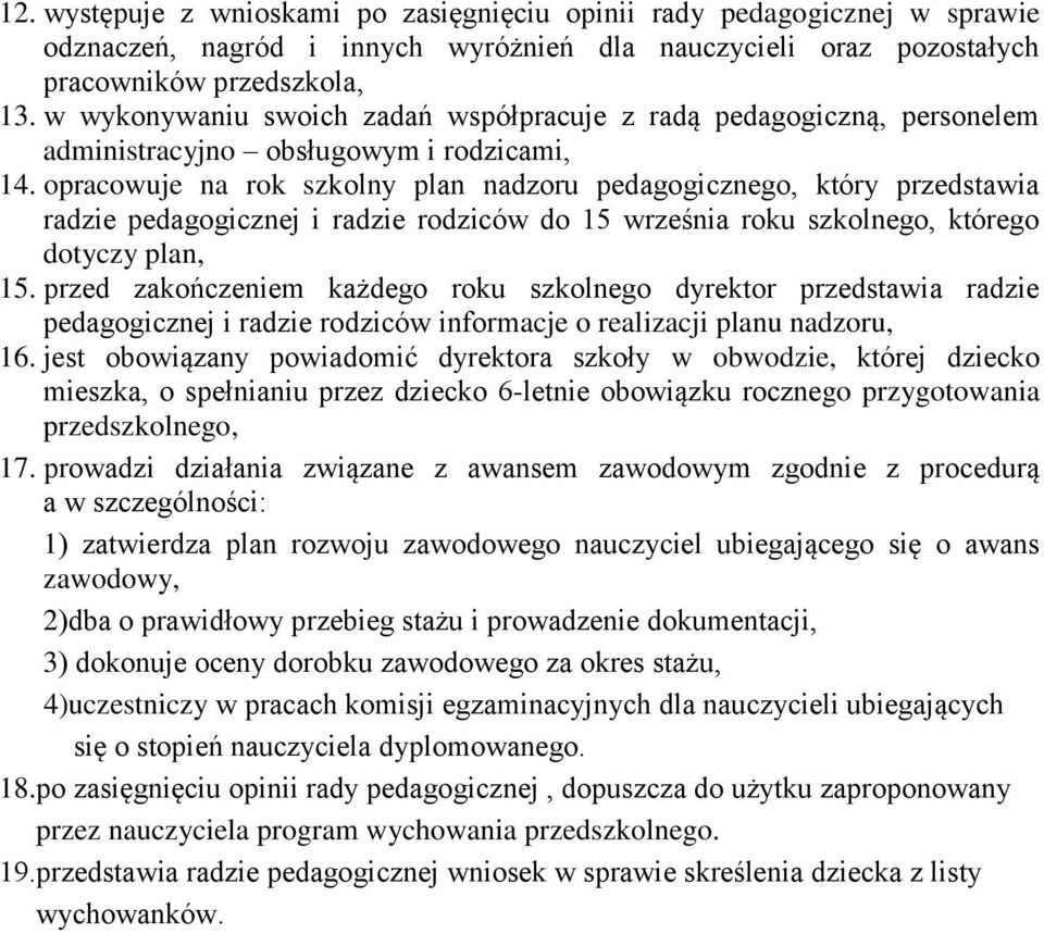 opracowuje na rok szkolny plan nadzoru pedagogicznego, który przedstawia radzie pedagogicznej i radzie rodziców do 15 września roku szkolnego, którego dotyczy plan, 15.