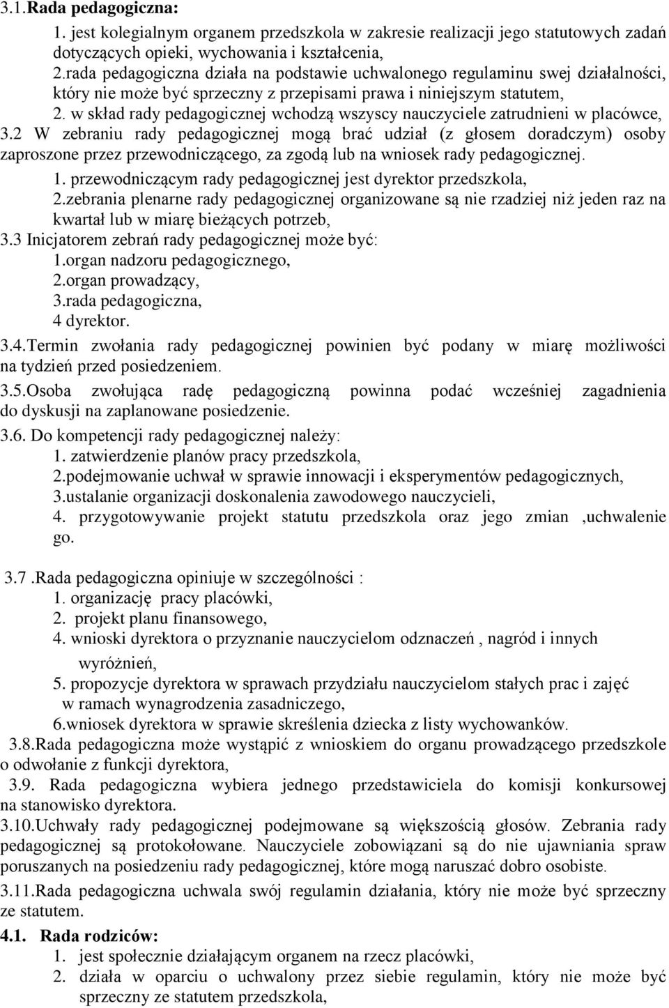 w skład rady pedagogicznej wchodzą wszyscy nauczyciele zatrudnieni w placówce, 3.