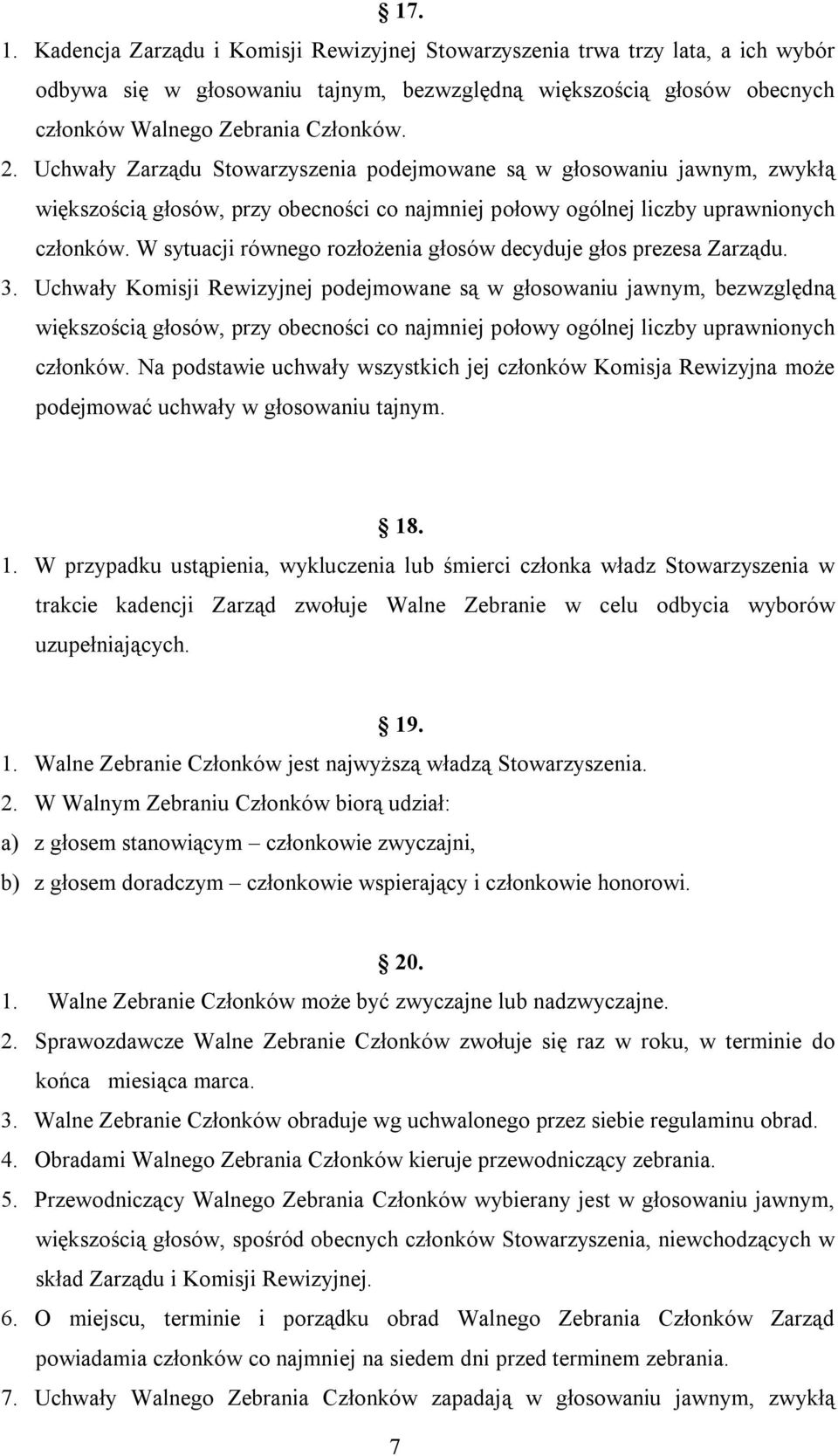 W sytuacji równego rozłożenia głosów decyduje głos prezesa Zarządu. 3.