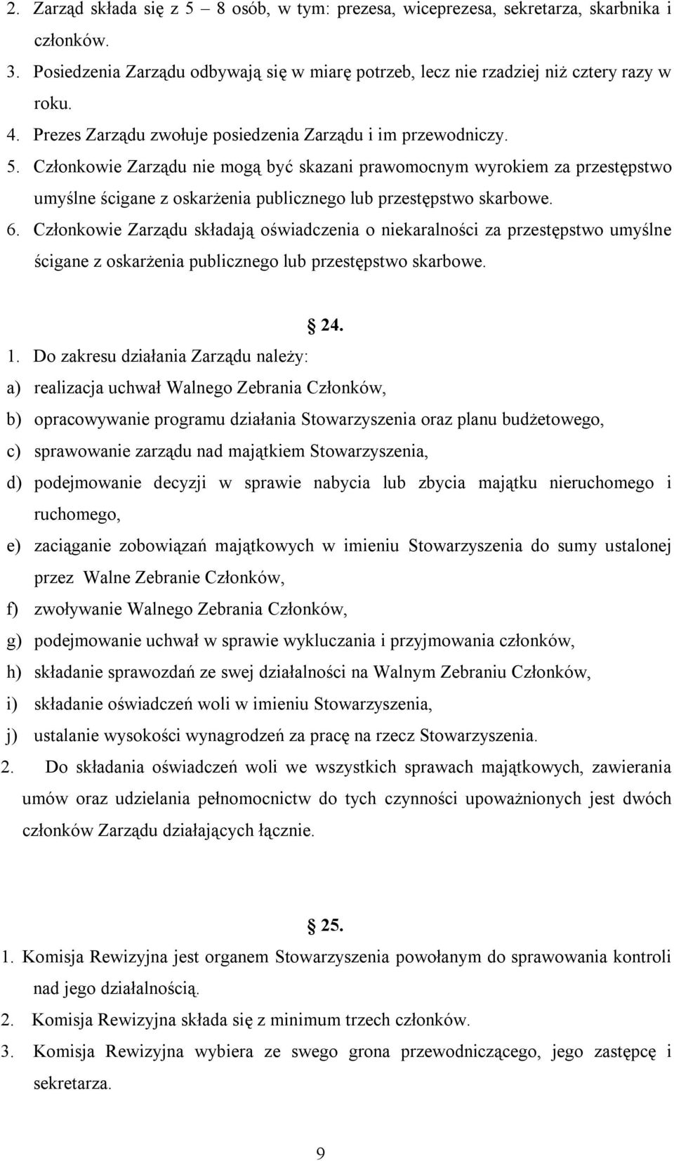 Członkowie Zarządu nie mogą być skazani prawomocnym wyrokiem za przestępstwo umyślne ścigane z oskarżenia publicznego lub przestępstwo skarbowe. 6.