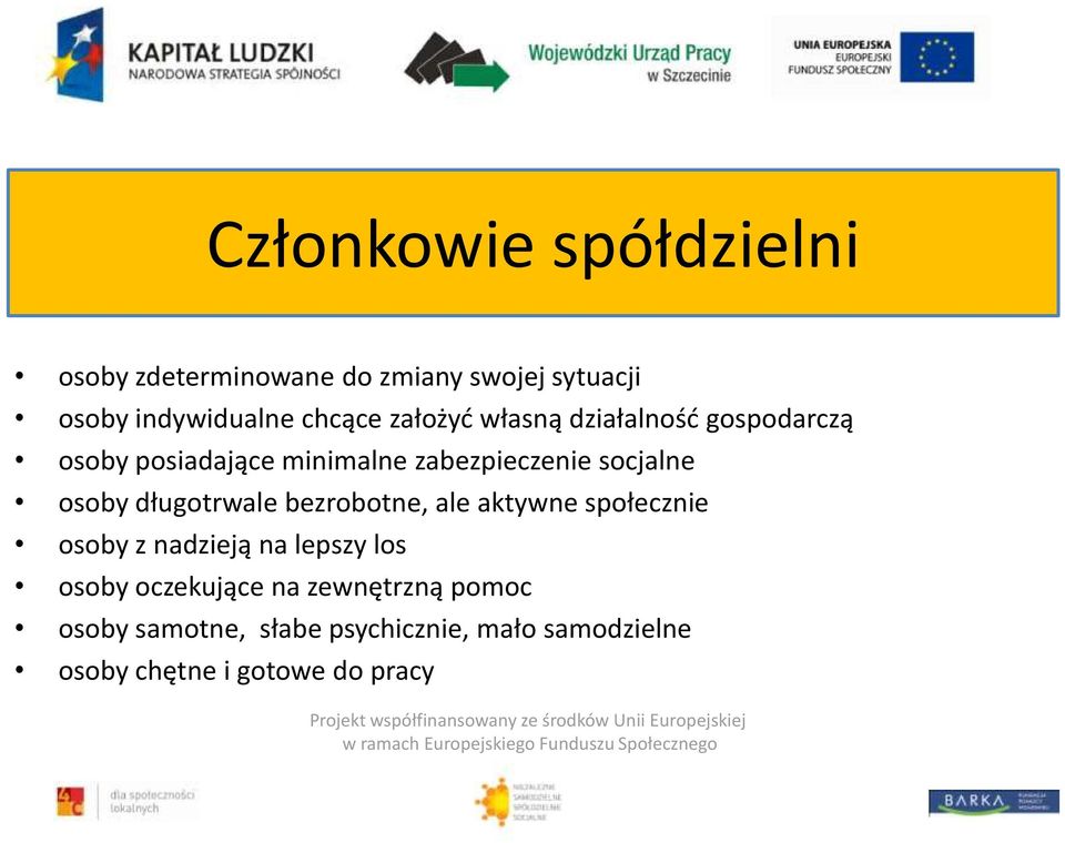 społecznie osoby z nadzieją na lepszy los osoby oczekujące na zewnętrzną pomoc osoby samotne, słabe psychicznie, mało