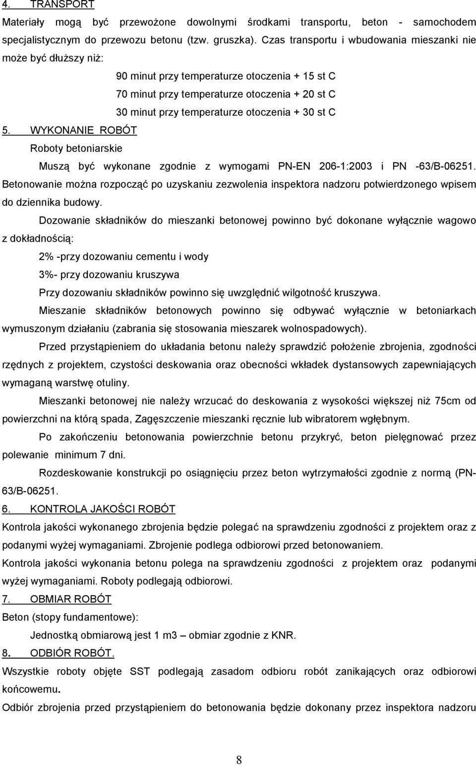 30 st C 5. WYKONANIE ROBÓT Roboty betoniarskie Muszą być wykonane zgodnie z wymogami PN-EN 206-1:2003 i PN -63/B-06251.