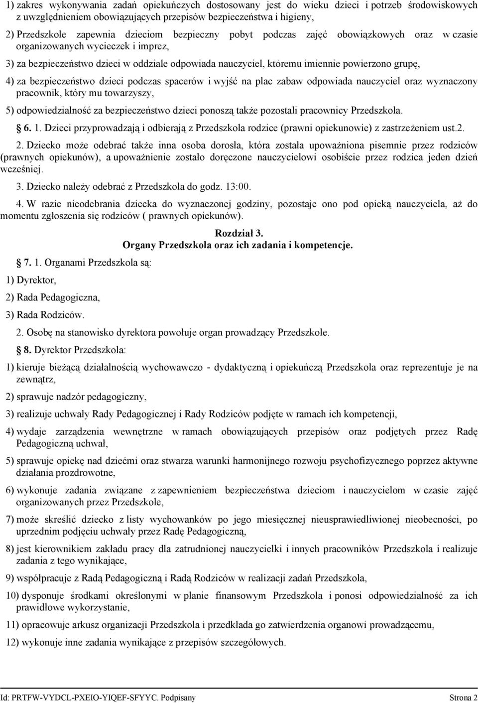 bezpieczeństwo dzieci podczas spacerów i wyjść na plac zabaw odpowiada nauczyciel oraz wyznaczony pracownik, który mu towarzyszy, 5) odpowiedzialność za bezpieczeństwo dzieci ponoszą także pozostali