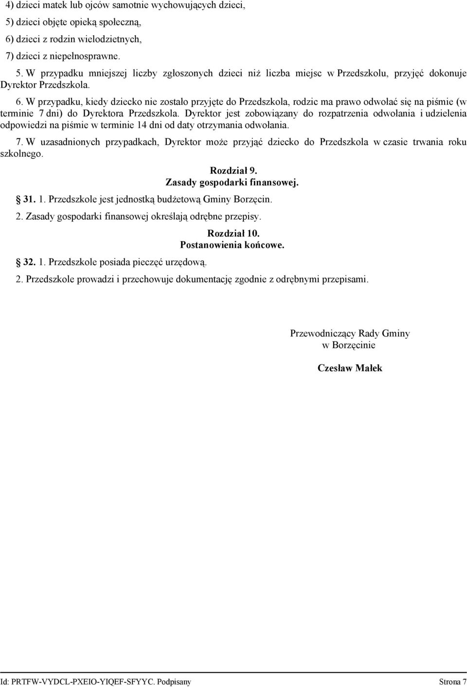 Dyrektor jest zobowiązany do rozpatrzenia odwołania i udzielenia odpowiedzi na piśmie w terminie 14 dni od daty otrzymania odwołania. 7.