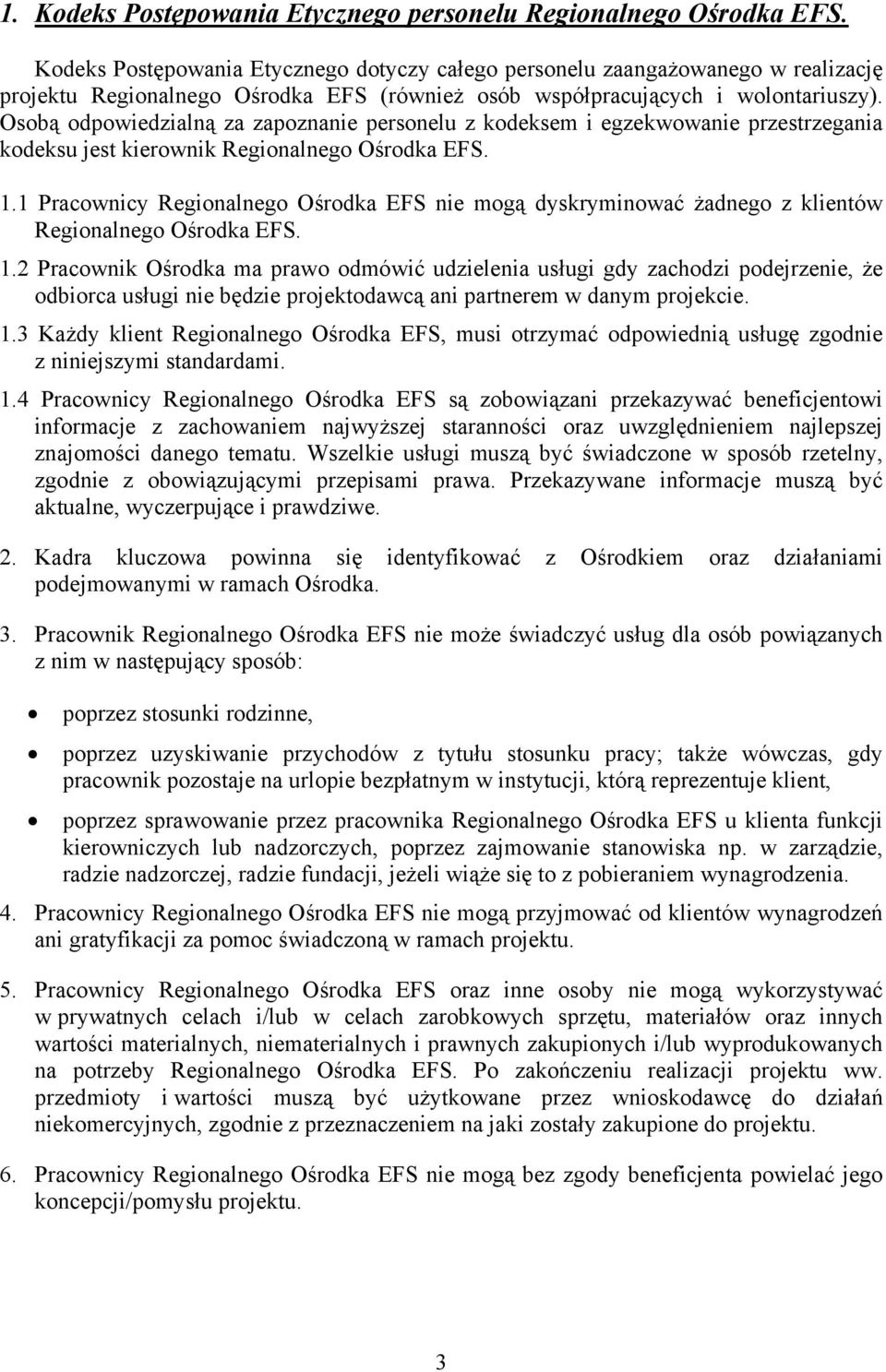 Osobą odpowiedzialną za zapoznanie personelu z kodeksem i egzekwowanie przestrzegania kodeksu jest kierownik Regionalnego Ośrodka EFS. 1.