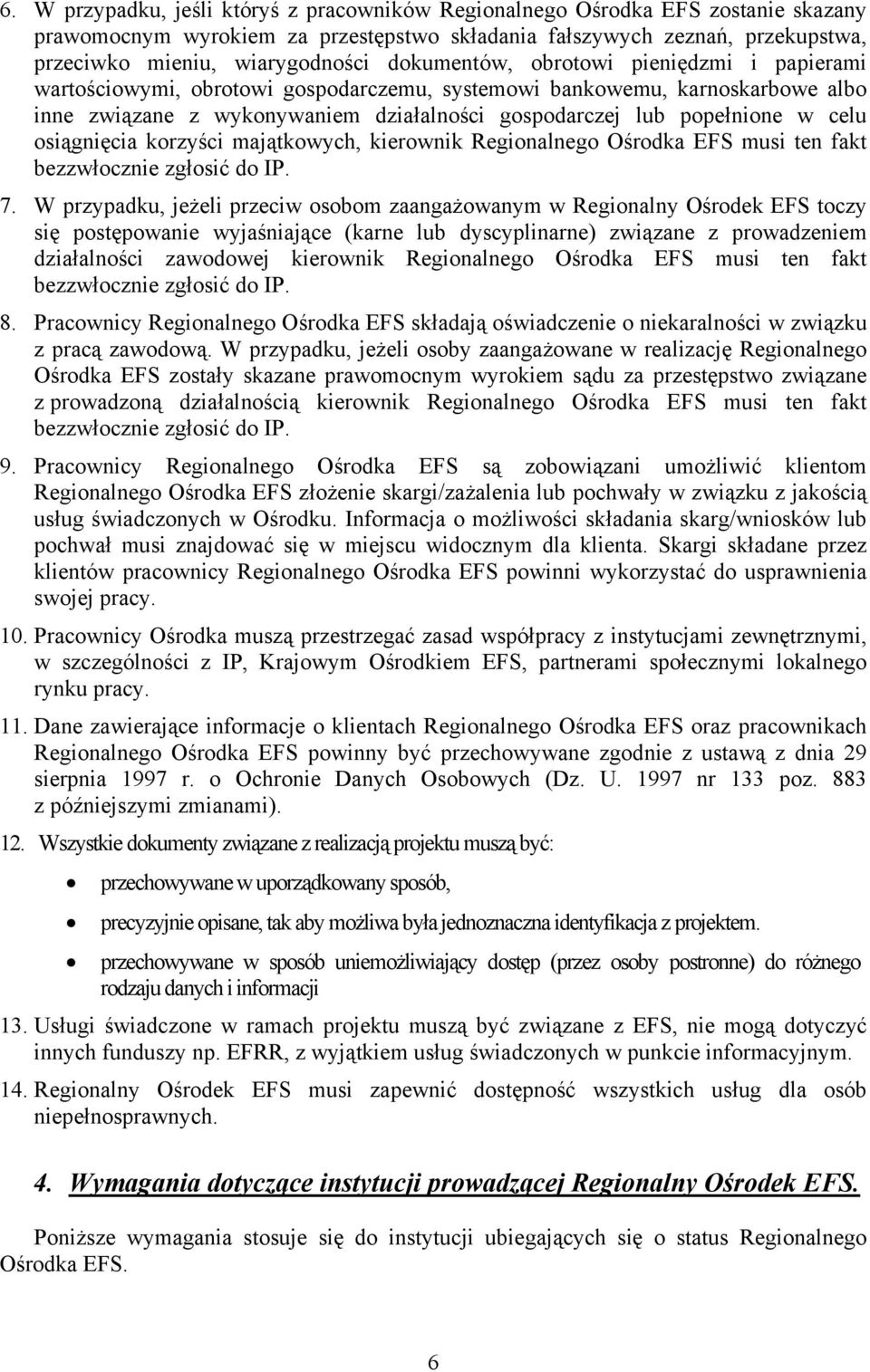 osiągnięcia korzyści majątkowych, kierownik Regionalnego Ośrodka EFS musi ten fakt bezzwłocznie zgłosić do IP. 7.