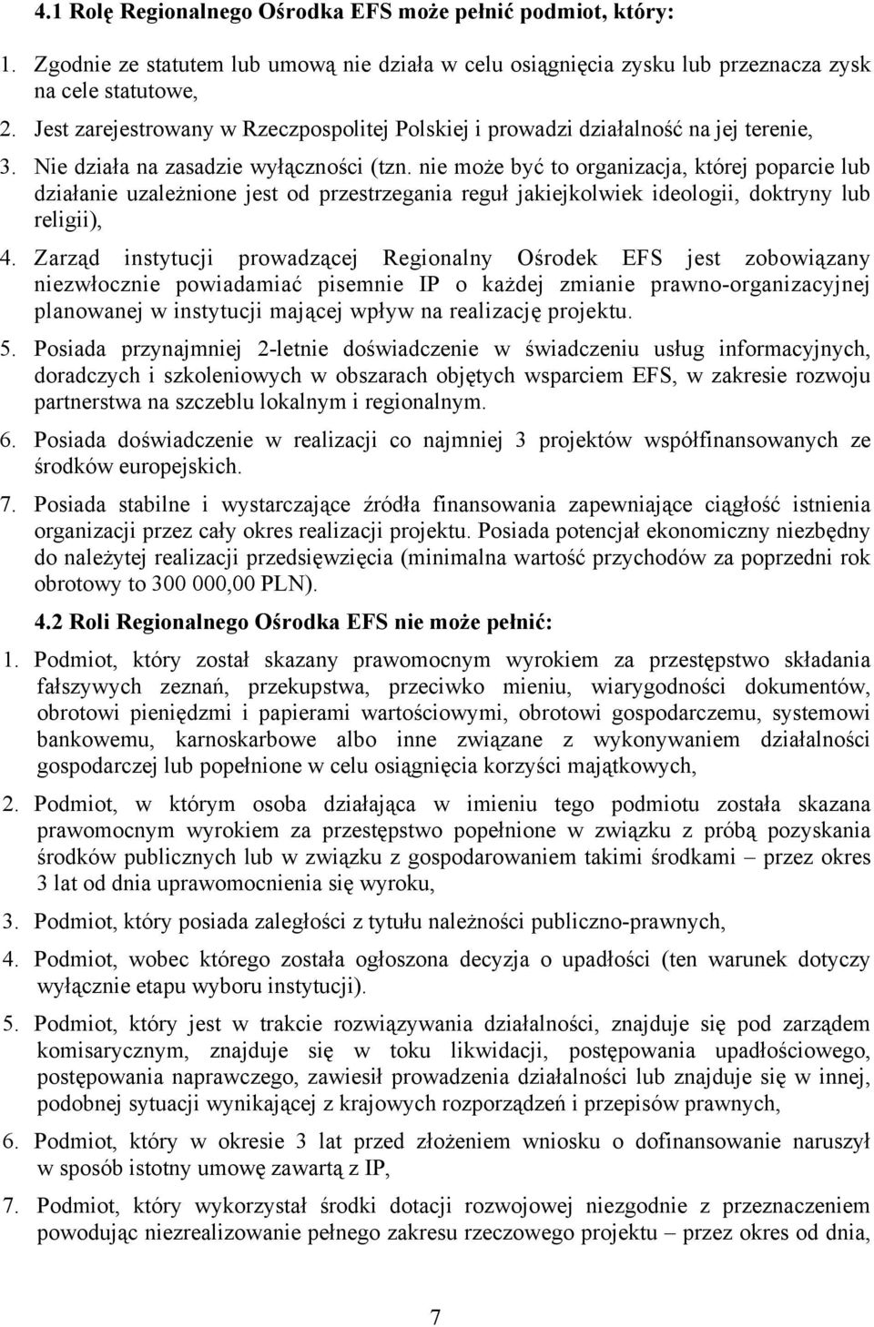 nie może być to organizacja, której poparcie lub działanie uzależnione jest od przestrzegania reguł jakiejkolwiek ideologii, doktryny lub religii), 4.