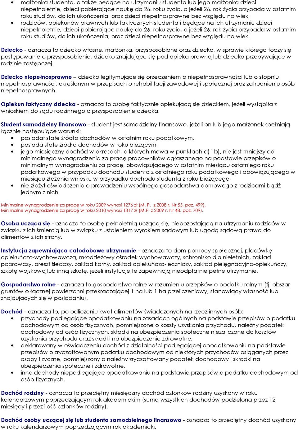 niepełnoletnie, dzieci pobierające naukę do 26. roku Ŝycia, a jeŝeli 26. rok Ŝycia przypada w ostatnim roku studiów, do ich ukończenia, oraz dzieci niepełnosprawne bez względu na wiek.