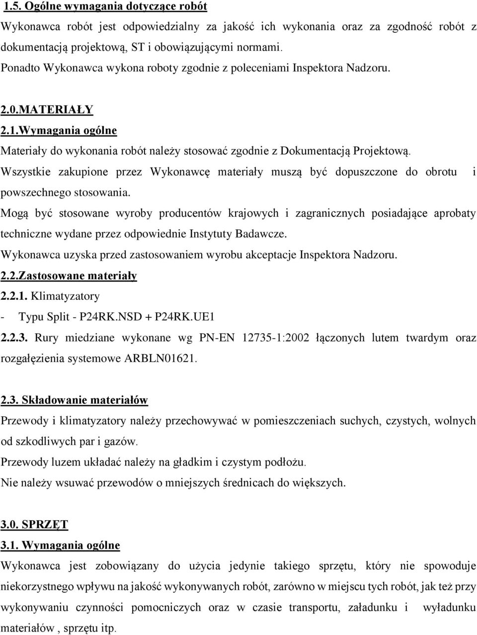 Wszystkie zakupione przez Wykonawcę materiały muszą być dopuszczone do obrotu i powszechnego stosowania.