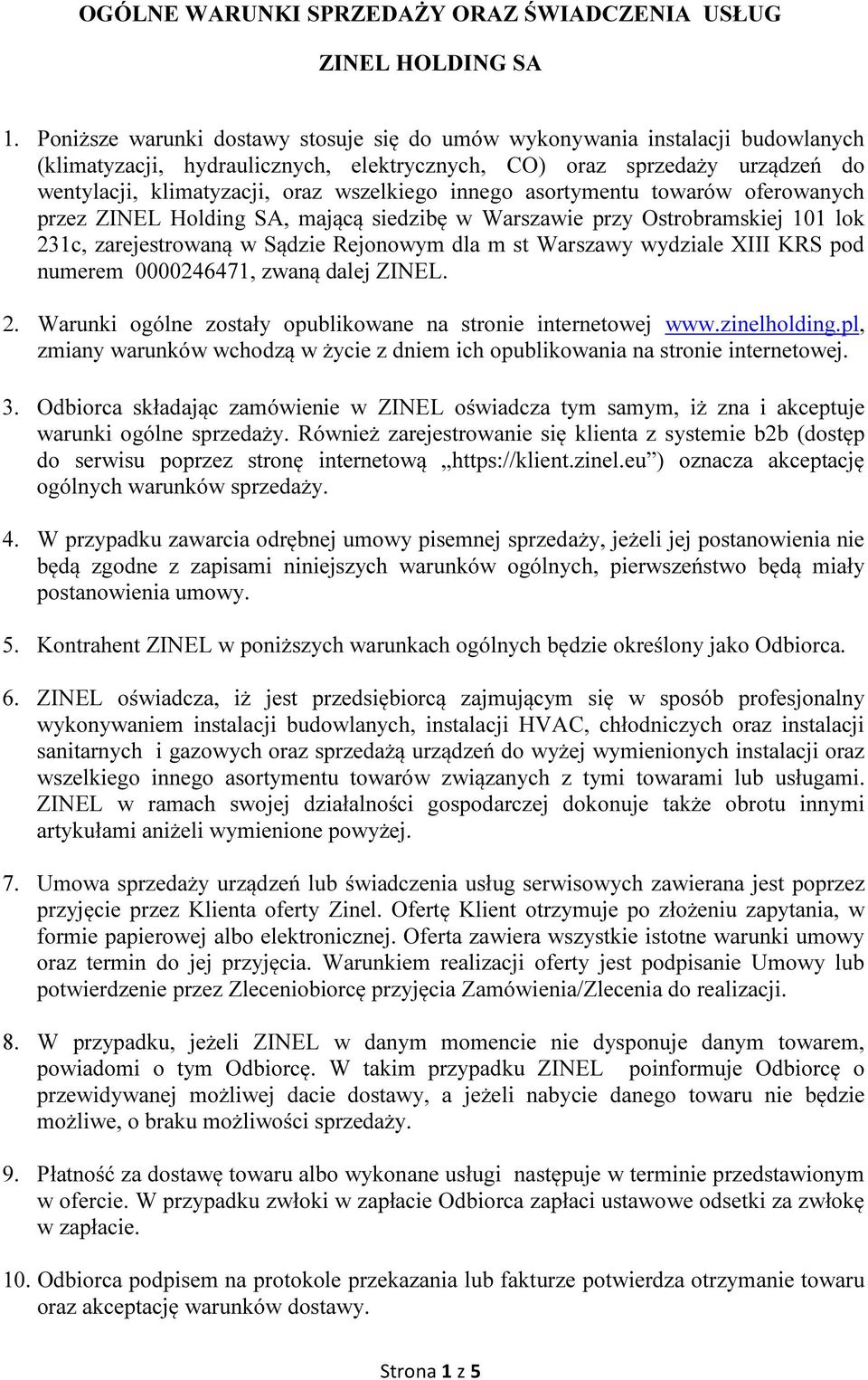 innego asortymentu towarów oferowanych przez ZINEL Holding SA, mającą siedzibę w Warszawie przy Ostrobramskiej 101 lok 231c, zarejestrowaną w Sądzie Rejonowym dla m st Warszawy wydziale XIII KRS pod