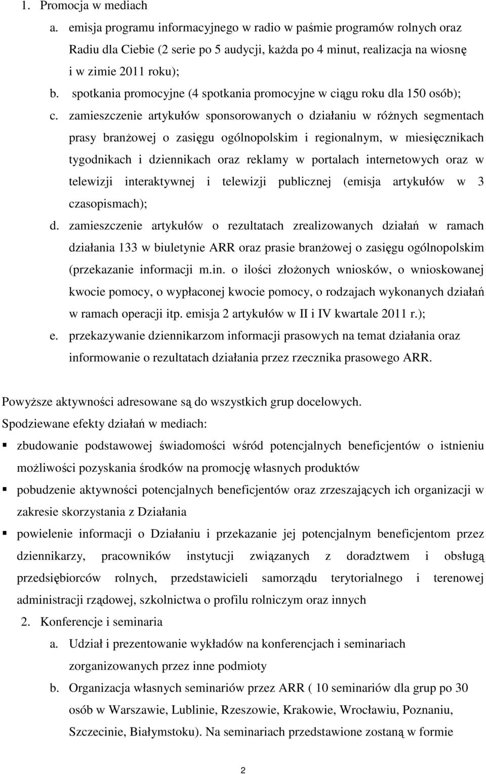 zamieszczenie artykułów sponsorowanych o działaniu w róŝnych segmentach prasy branŝowej o zasięgu ogólnopolskim i regionalnym, w miesięcznikach tygodnikach i dziennikach oraz reklamy w portalach