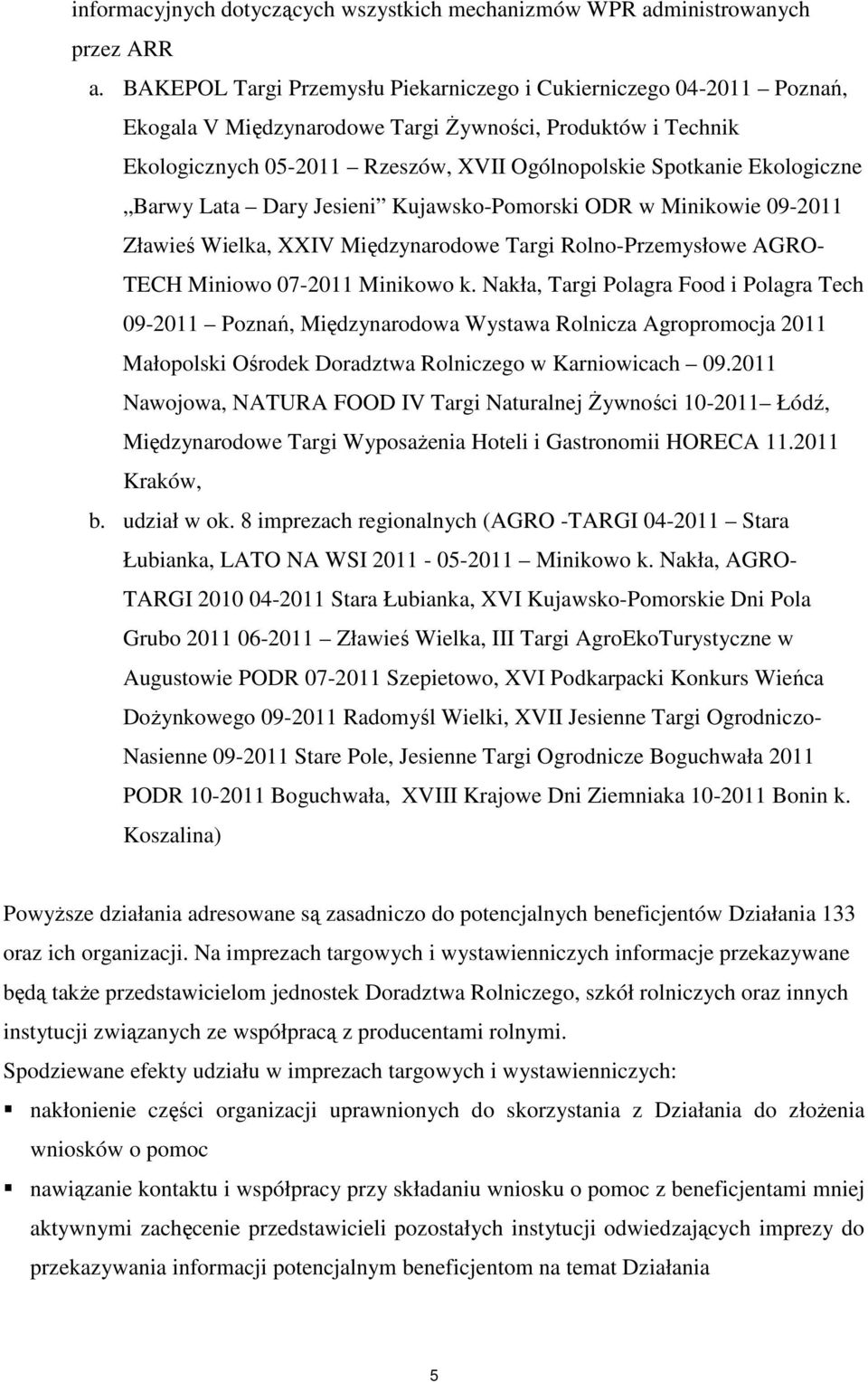 Ekologiczne Barwy Lata Dary Jesieni Kujawsko-Pomorski ODR w Minikowie 09-2011 Zławieś Wielka, XXIV Międzynarodowe Targi Rolno-Przemysłowe AGRO- TECH Miniowo 07-2011 Minikowo k.