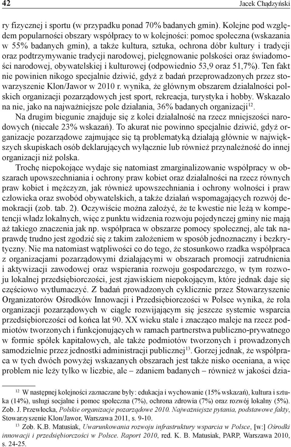 tradycji narodowej, pielęgnowanie polskości oraz świadomości narodowej, obywatelskiej i kulturowej (odpowiednio 53,9 oraz 51,7%).