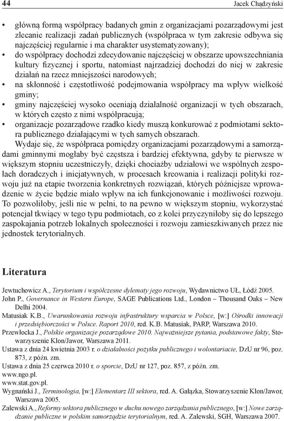 mniejszości narodowych; na skłonność i częstotliwość podejmowania współpracy ma wpływ wielkość gminy; gminy najczęściej wysoko oceniają działalność organizacji w tych obszarach, w których często z