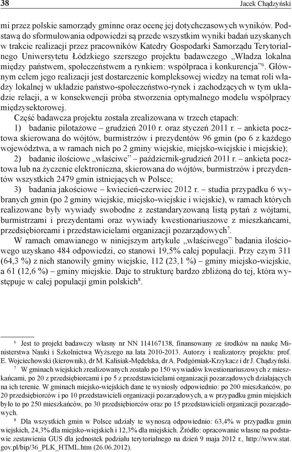 projektu badawczego Władza lokalna między państwem, społeczeństwem a rynkiem: współpraca i konkurencja 6.