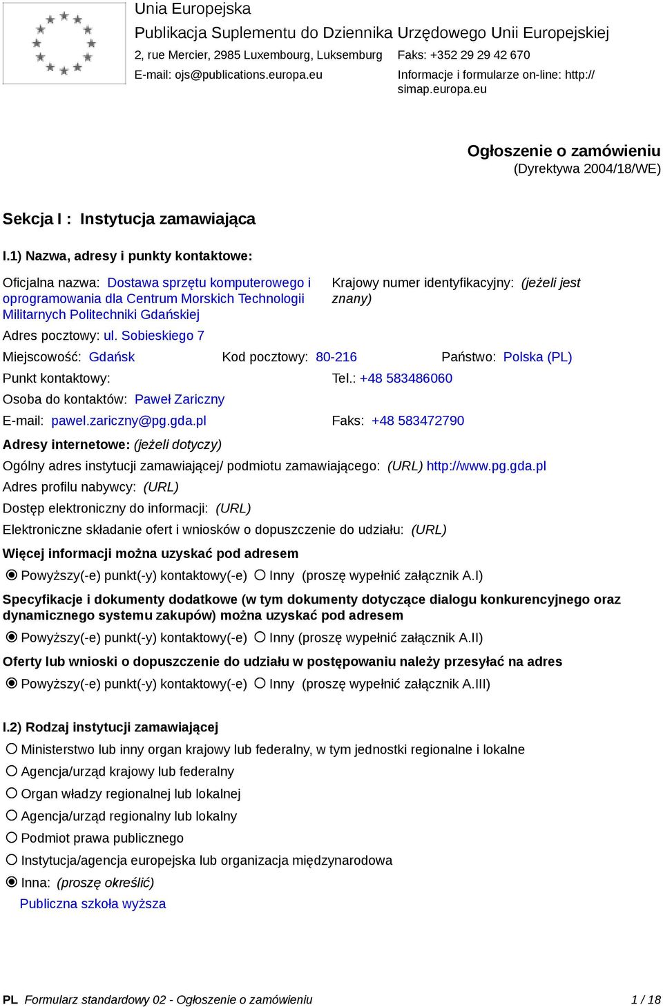 1) Nazwa, adresy i punkty kontaktowe: Oficjalna nazwa: Dostawa sprzętu komputerowego i oprogramowania dla Centrum Morskich Technologii Militarnych Politechniki Gdańskiej Adres pocztowy: ul.