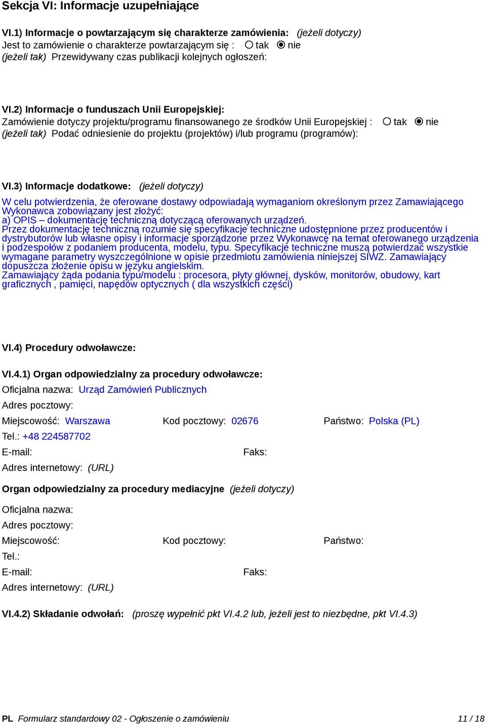 VI.2) Informacje o funduszach Unii Europejskiej: Zamówienie dotyczy projektu/programu finansowanego ze środków Unii Europejskiej : tak nie (jeżeli tak) Podać odniesienie do projektu (projektów) i/lub