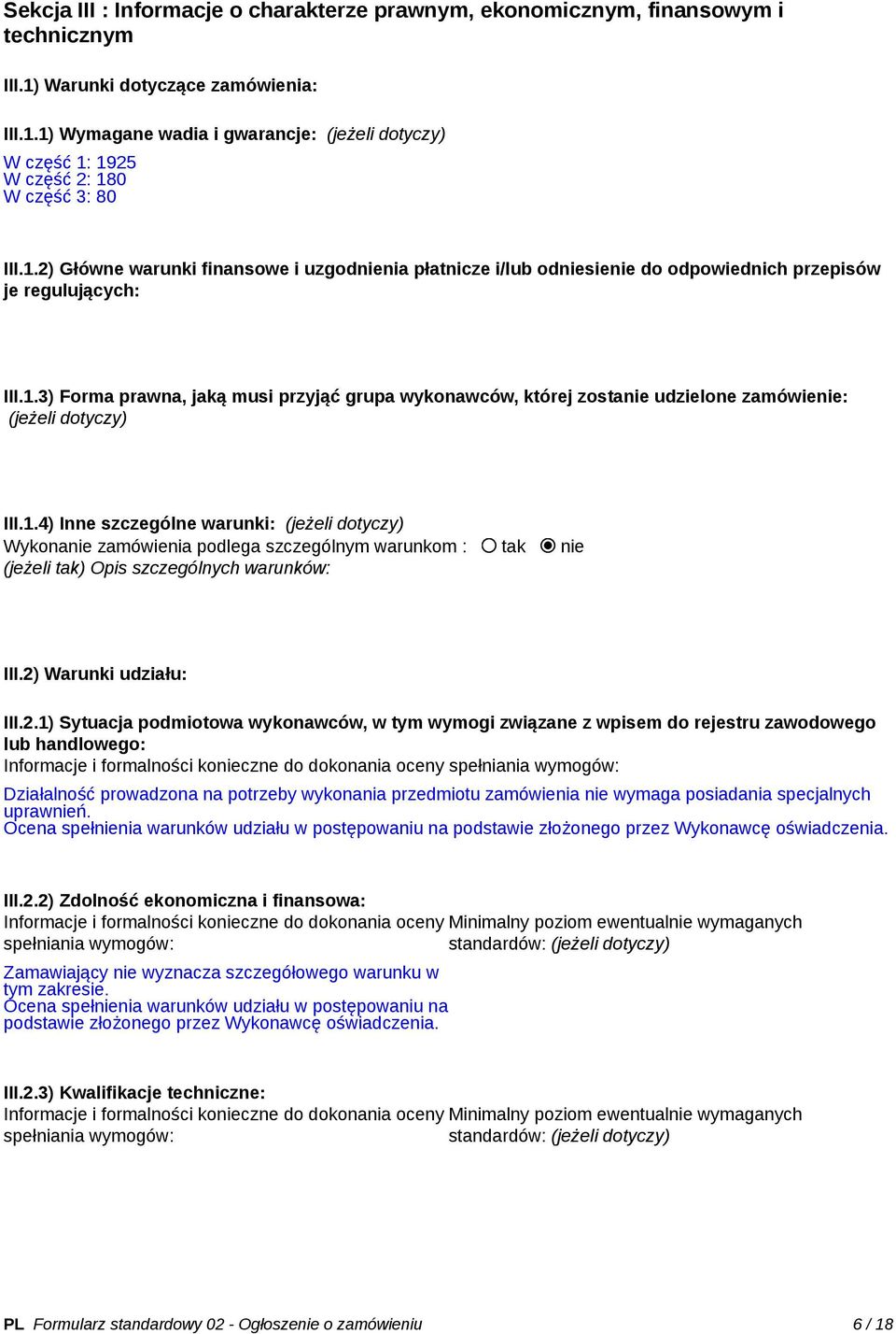 1.4) Inne szczególne warunki: (jeżeli dotyczy) Wykonanie zamówienia podlega szczególnym warunkom : tak nie (jeżeli tak) Opis szczególnych warunków: III.2)