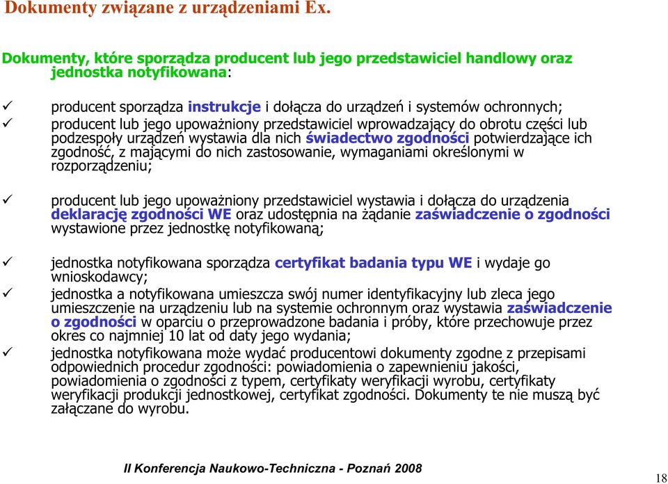 upoważniony przedstawiciel wprowadzający do obrotu części lub podzespoły urządzeń wystawia dla nich świadectwo zgodności potwierdzające ich zgodność, z mającymi do nich zastosowanie, wymaganiami