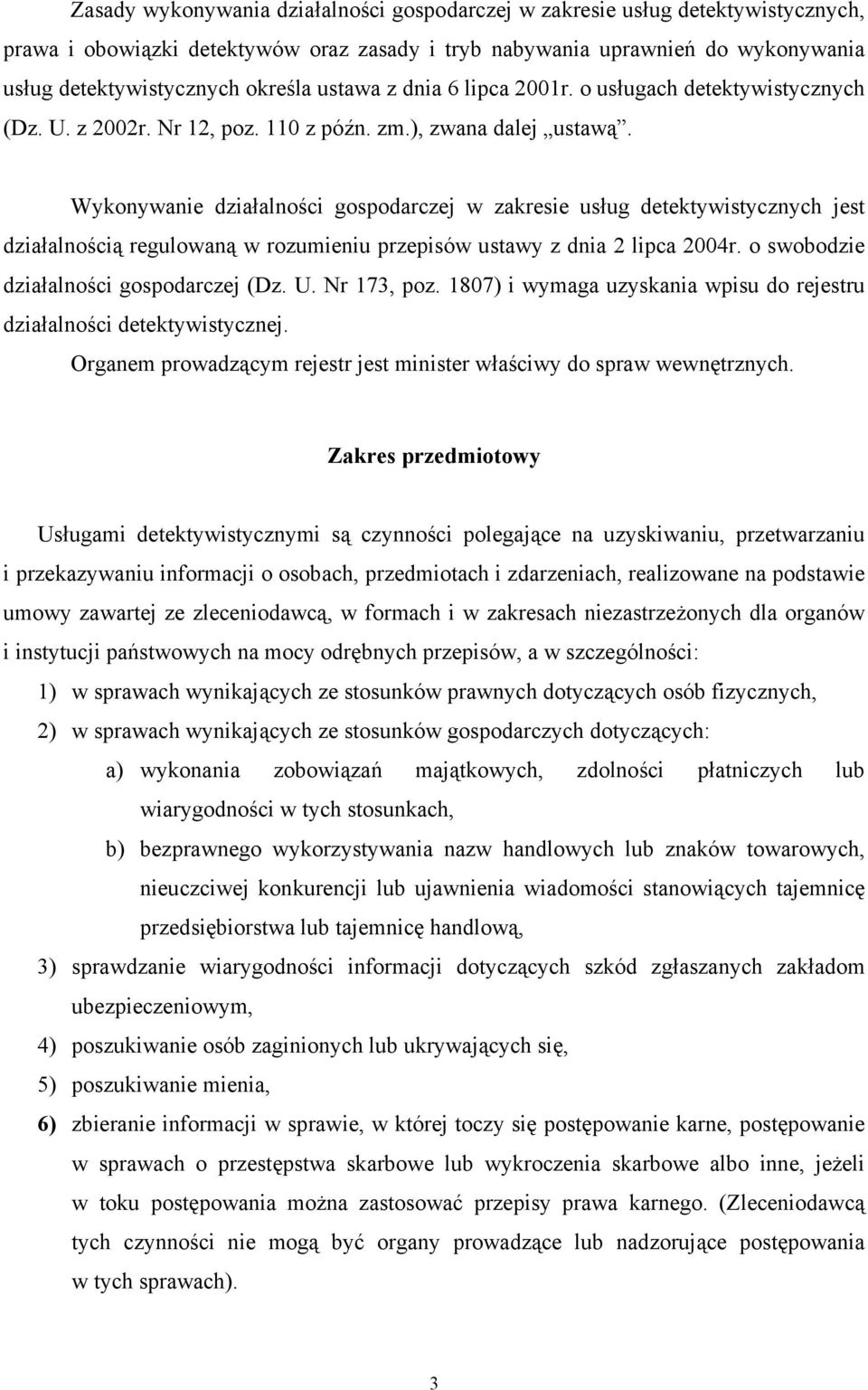 Wykonywanie działalności gospodarczej w zakresie usług detektywistycznych jest działalnością regulowaną w rozumieniu przepisów ustawy z dnia 2 lipca 2004r. o swobodzie działalności gospodarczej (Dz.