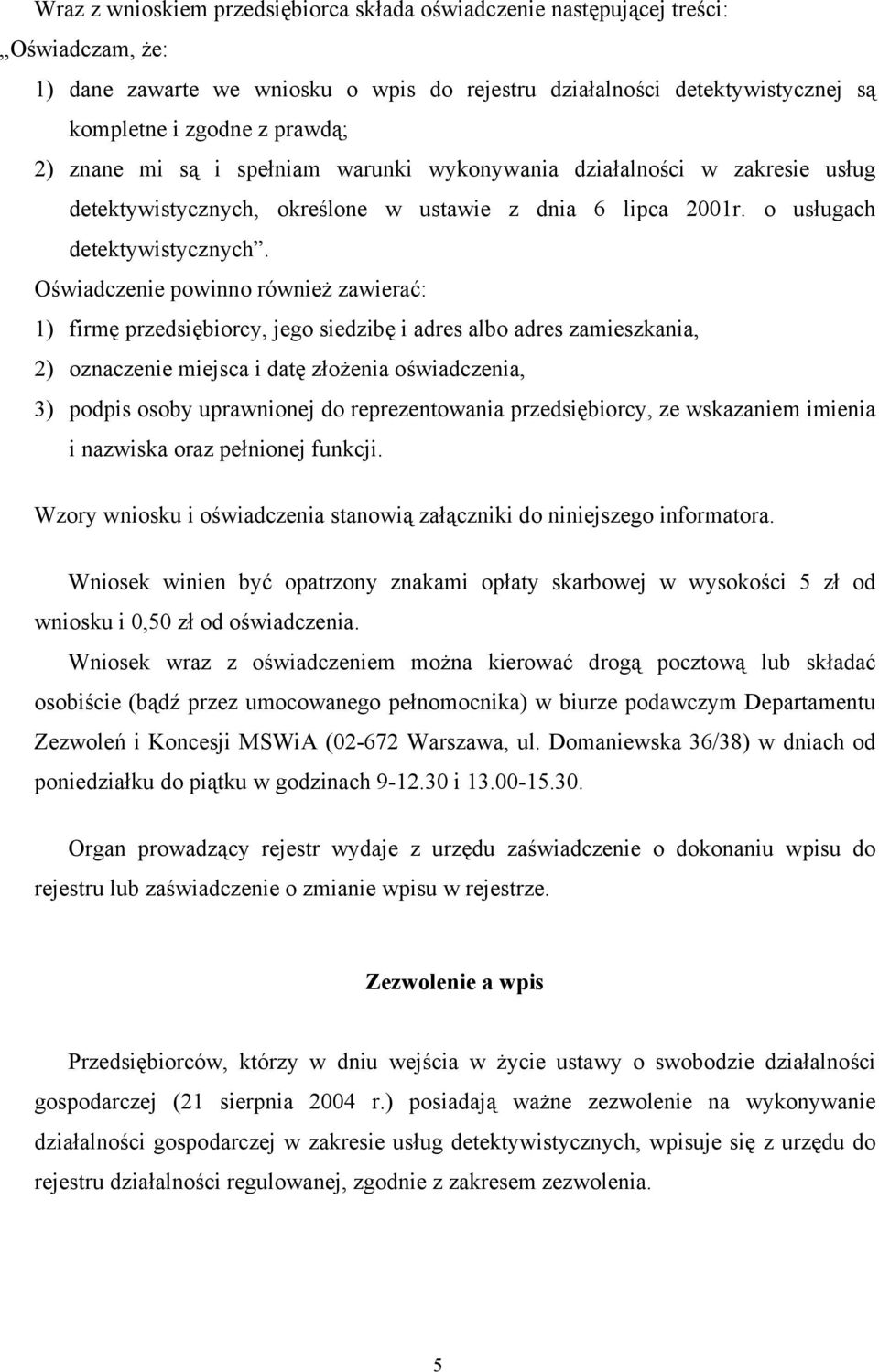 Oświadczenie powinno również zawierać: 1) firmę przedsiębiorcy, jego siedzibę i adres albo adres zamieszkania, 2) oznaczenie miejsca i datę złożenia oświadczenia, 3) podpis osoby uprawnionej do