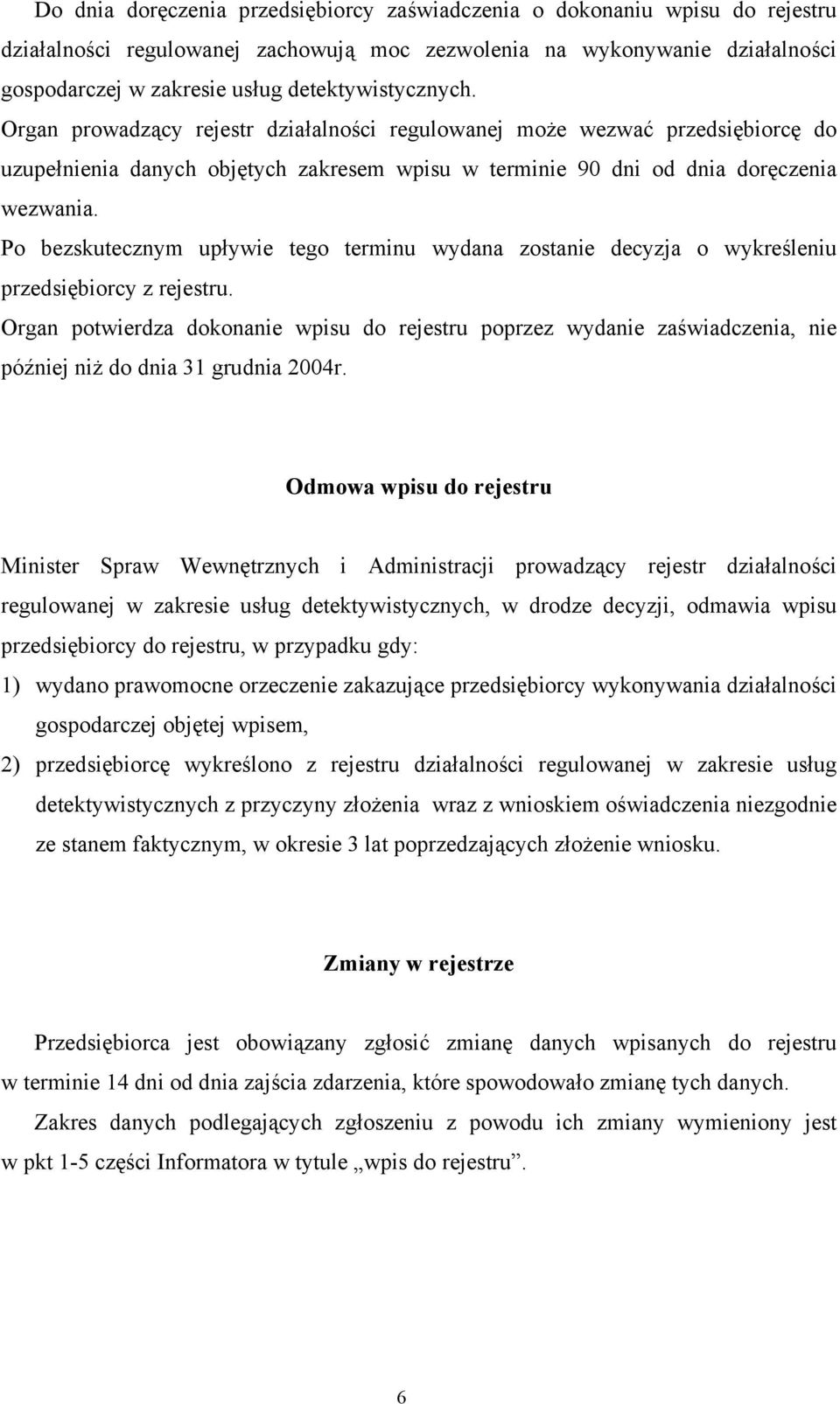 Po bezskutecznym upływie tego terminu wydana zostanie decyzja o wykreśleniu przedsiębiorcy z rejestru.