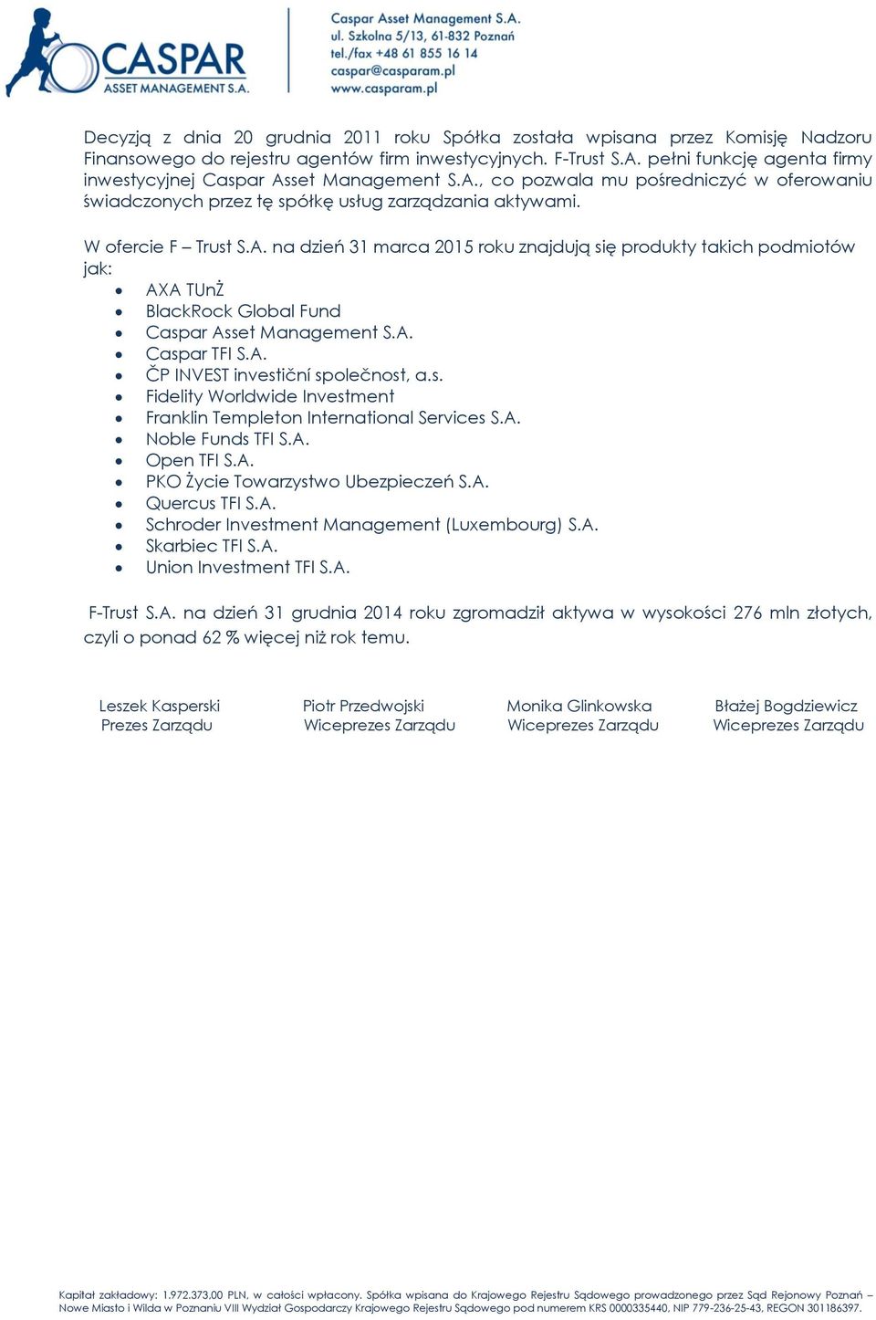A. Caspar TFI S.A. ČP INVEST investiční společnost, a.s. Fidelity Worldwide Investment Franklin Templeton International Services S.A. Noble Funds TFI S.A. Open TFI S.A. PKO Życie Towarzystwo Ubezpieczeń S.