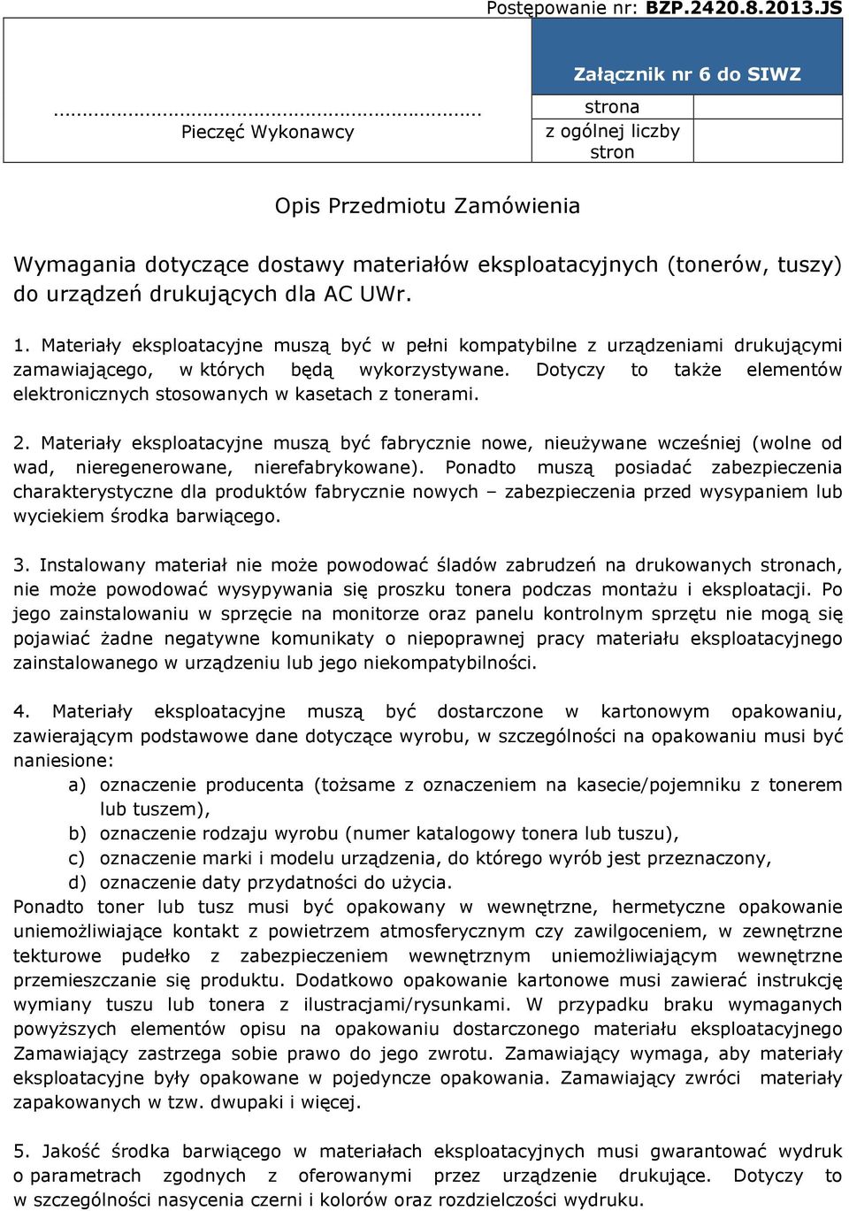 Materiały eksploatacyjne muszą być w pełni kompatybilne z urządzeniami drukującymi zamawiającego, w których będą wykorzystywane.