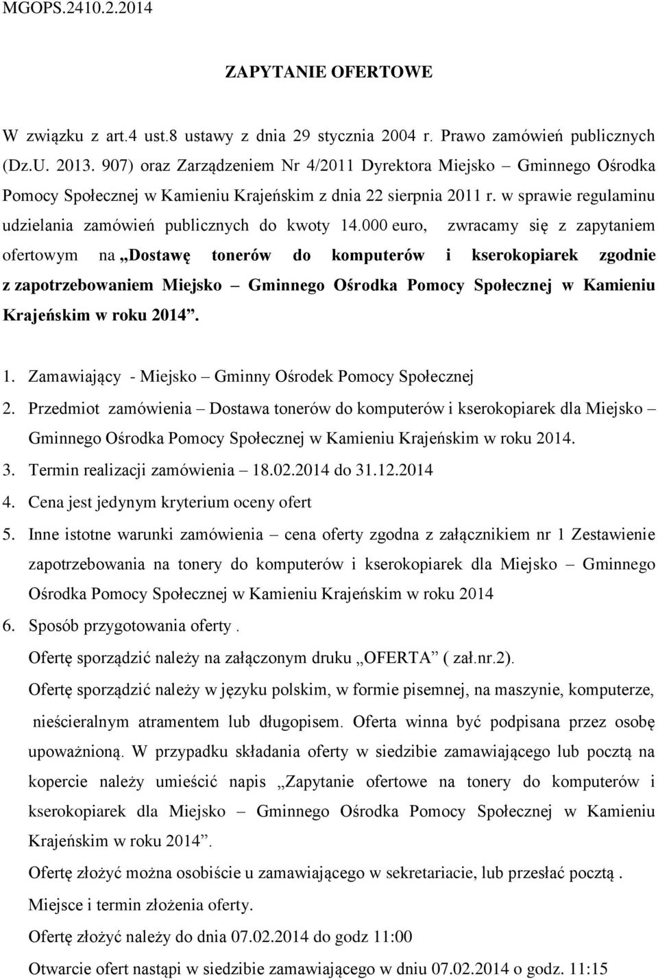 000 euro, zwracamy się z zapytaniem ofertowym na Dostawę tonerów do komputerów i kserokopiarek zgodnie z zapotrzebowaniem Miejsko Gminnego Ośrodka Pomocy Społecznej w Kamieniu Krajeńskim w roku 2014.