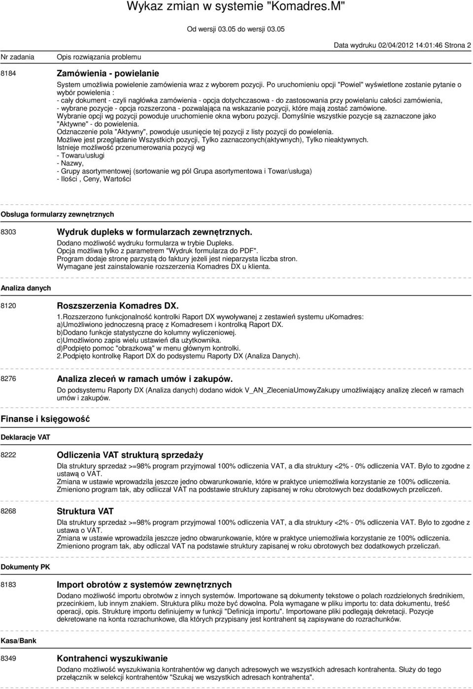 zamówienia, - wybrane pozycje - opcja rozszerzona - pozwalająca na wskazanie pozycji, które mają zostać zamówione. Wybranie opcji wg pozycji powoduje uruchomienie okna wyboru pozycji.