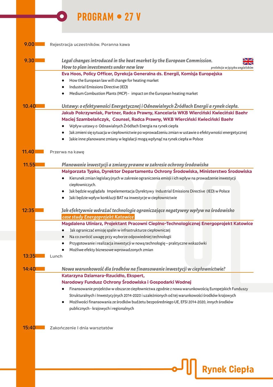 Energii, Komisja Europejska How the European law will change for heating market Industrial Emissions Directive (IED) Medium Combustion Plants (MCP) - impact on the European heating market Ustawy: o