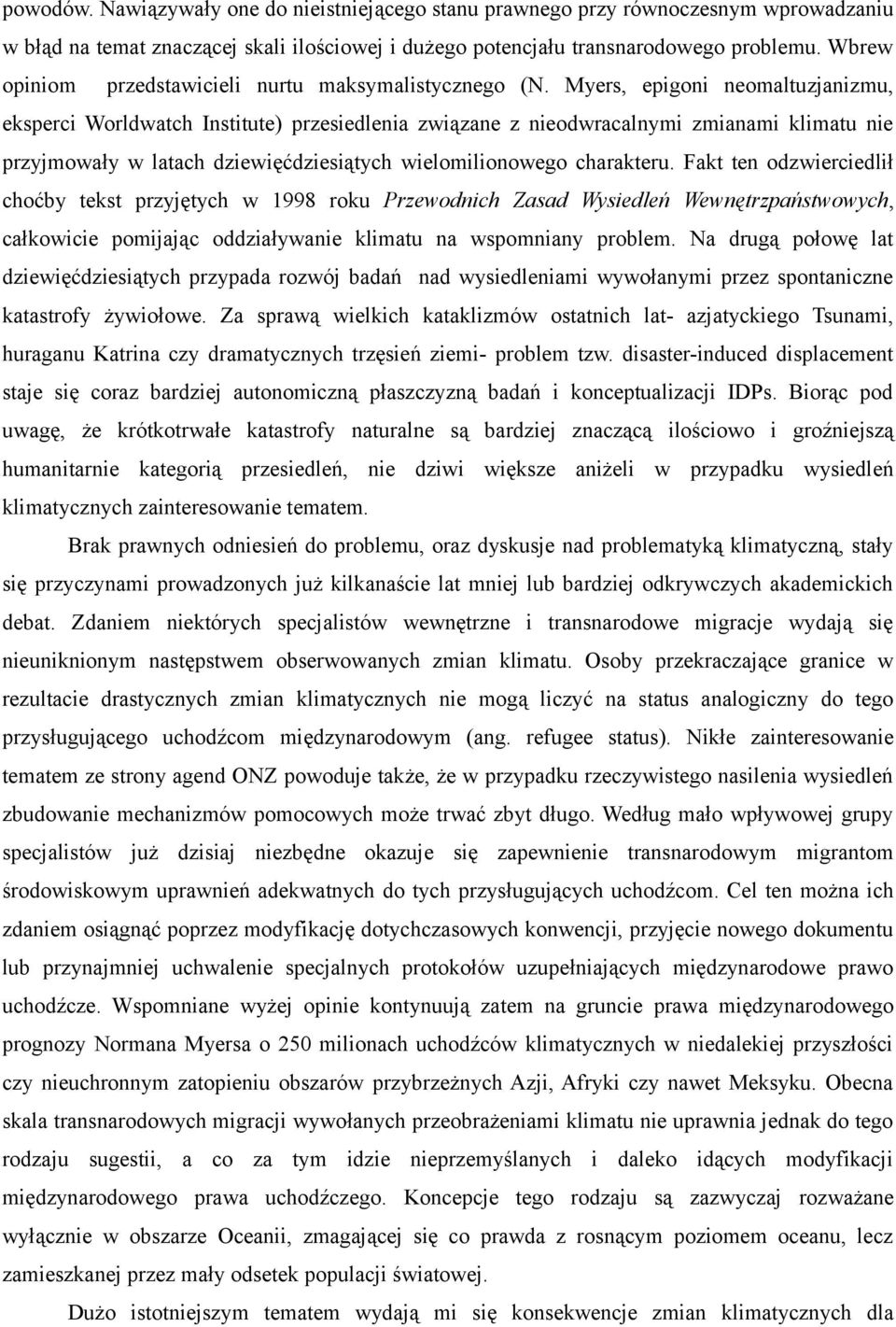 Myers, epigoni neomaltuzjanizmu, eksperci Worldwatch Institute) przesiedlenia związane z nieodwracalnymi zmianami klimatu nie przyjmowały w latach dziewięćdziesiątych wielomilionowego charakteru.