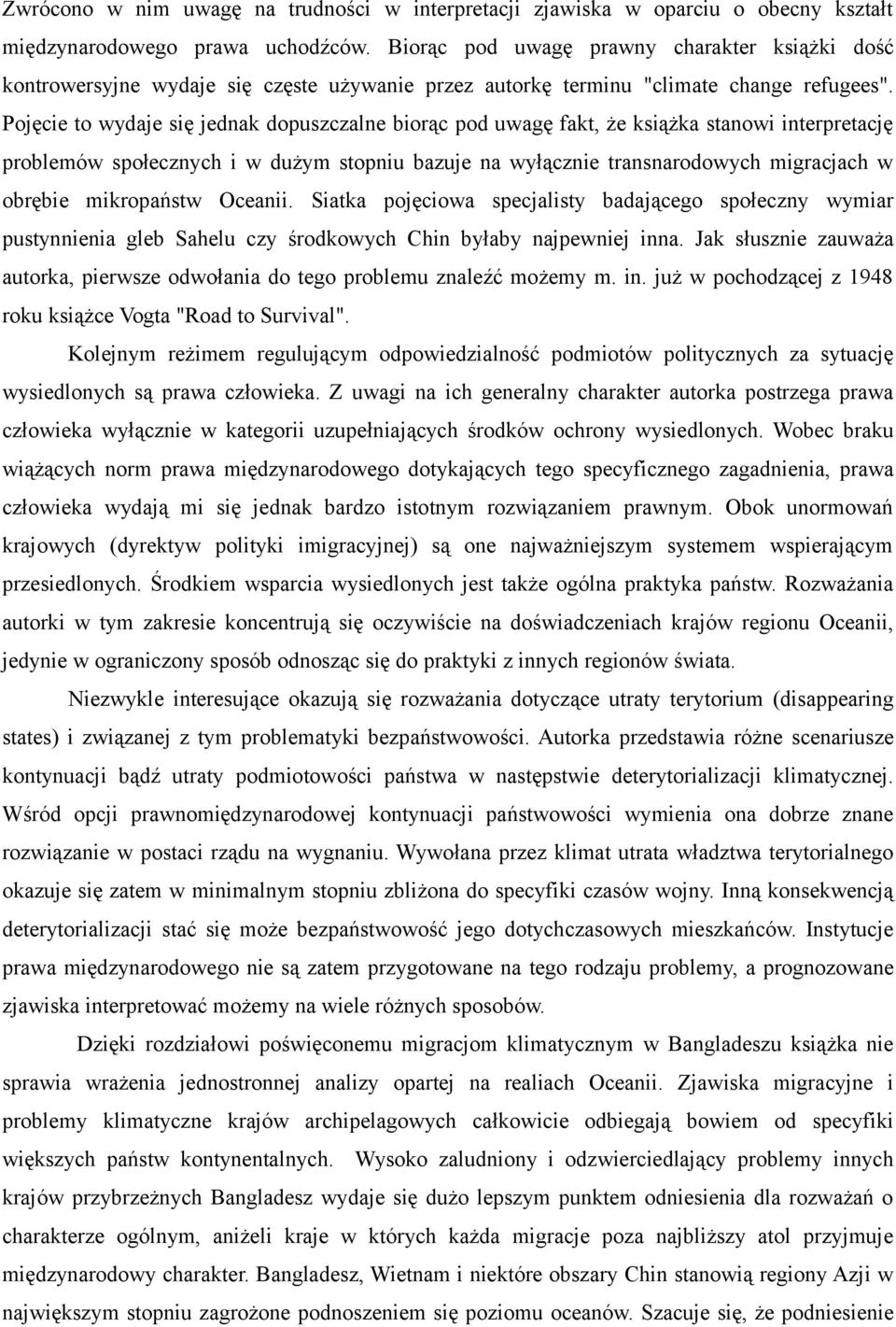 Pojęcie to wydaje się jednak dopuszczalne biorąc pod uwagę fakt, że książka stanowi interpretację problemów społecznych i w dużym stopniu bazuje na wyłącznie transnarodowych migracjach w obrębie