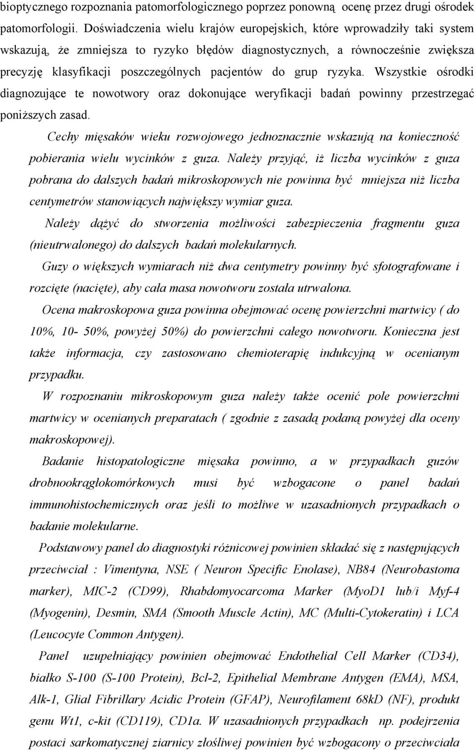 do grup ryzyka. Wszystkie ośrodki diagnozujące te nowotwory oraz dokonujące weryfikacji badań powinny przestrzegać poniższych zasad.