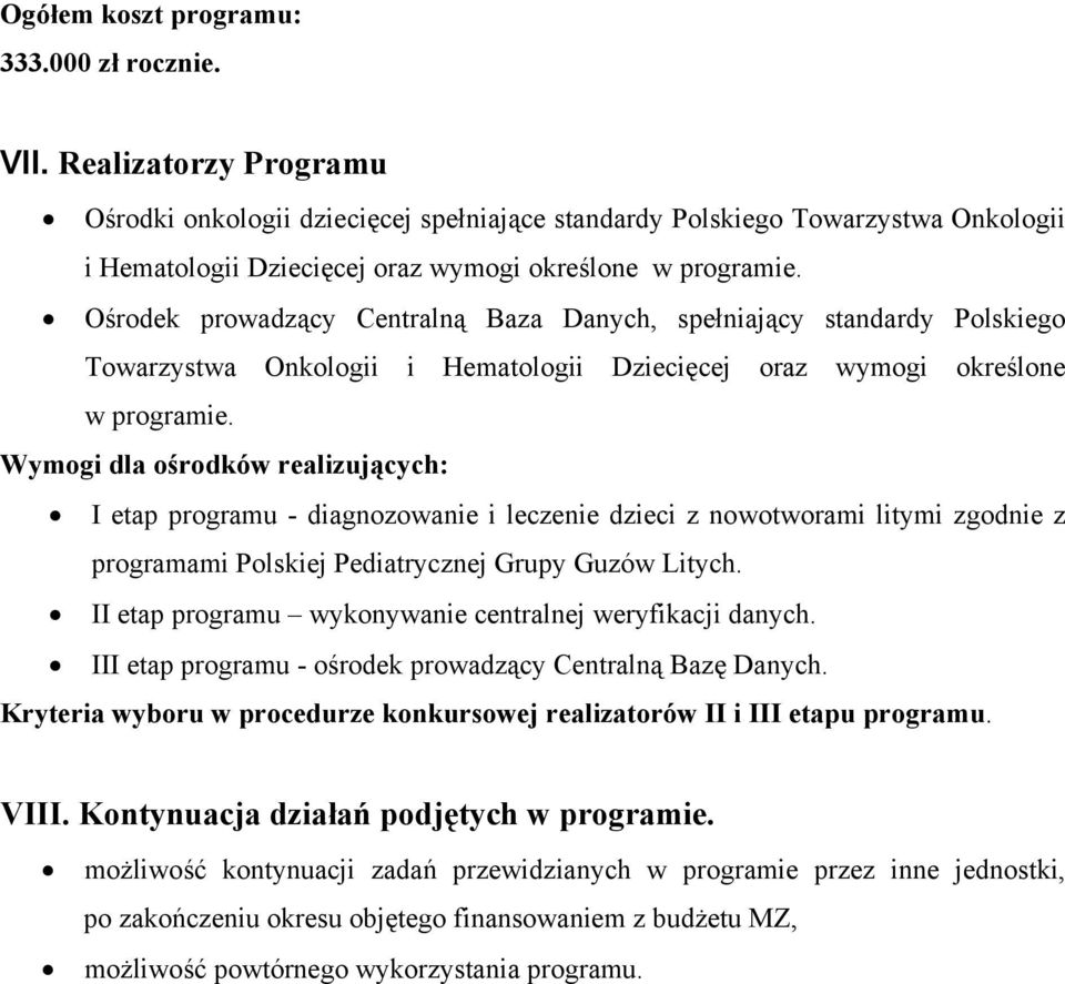 Ośrodek prowadzący Centralną Baza Danych, spełniający standardy Polskiego Towarzystwa Onkologii i Hematologii Dziecięcej oraz wymogi określone w programie.