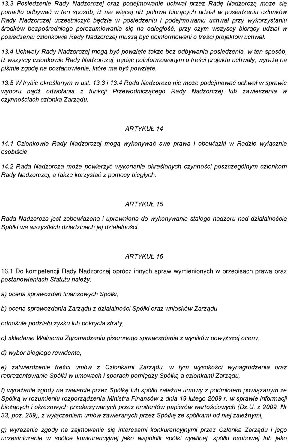 Nadzorczej muszą być poinformowani o treści projektów uchwał. 13.