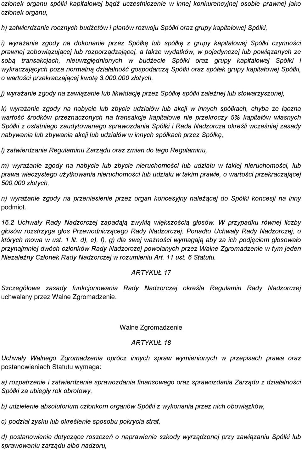 sobą transakcjach, nieuwzględnionych w budżecie Spółki oraz grupy kapitałowej Spółki i wykraczających poza normalną działalność gospodarczą Spółki oraz spółek grupy kapitałowej Spółki, o wartości