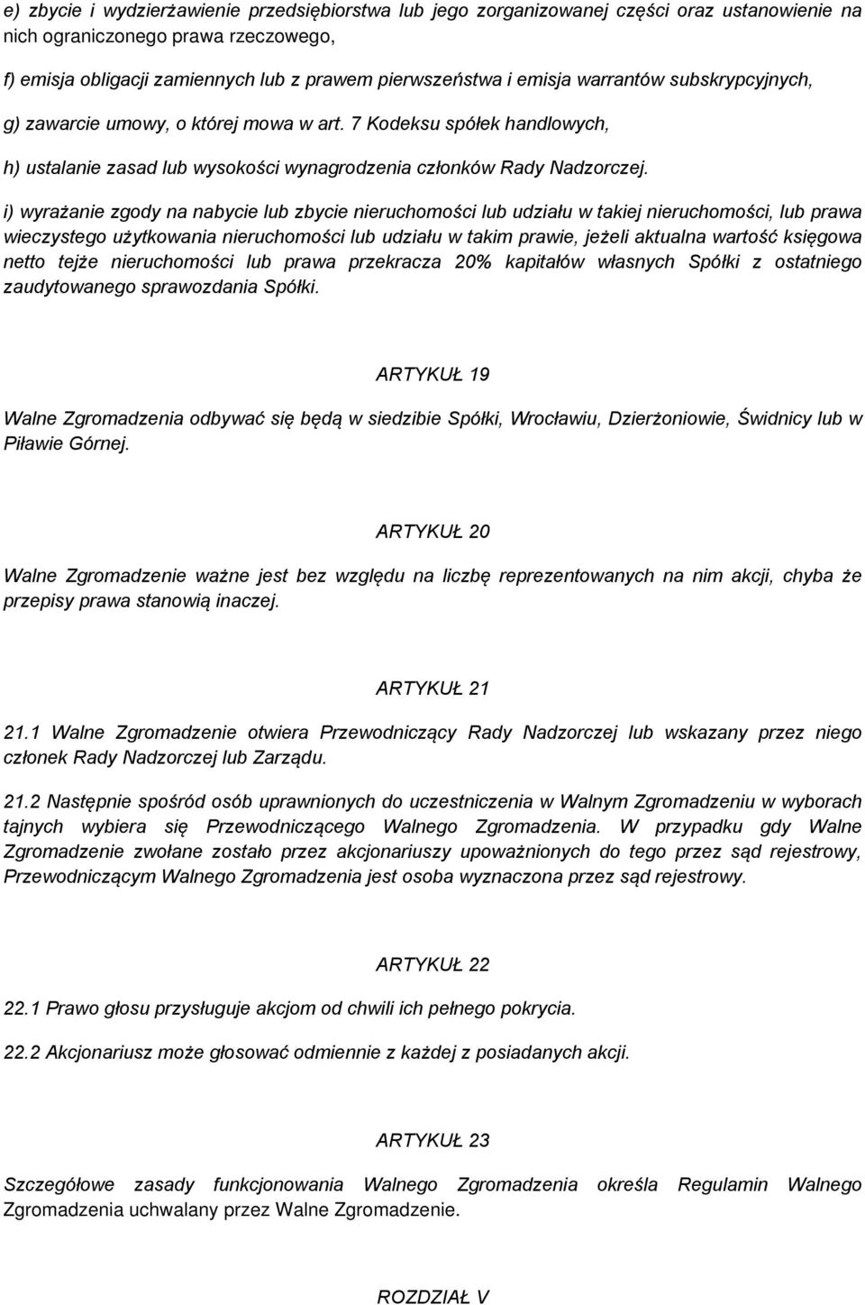 i) wyrażanie zgody na nabycie lub zbycie nieruchomości lub udziału w takiej nieruchomości, lub prawa wieczystego użytkowania nieruchomości lub udziału w takim prawie, jeżeli aktualna wartość księgowa