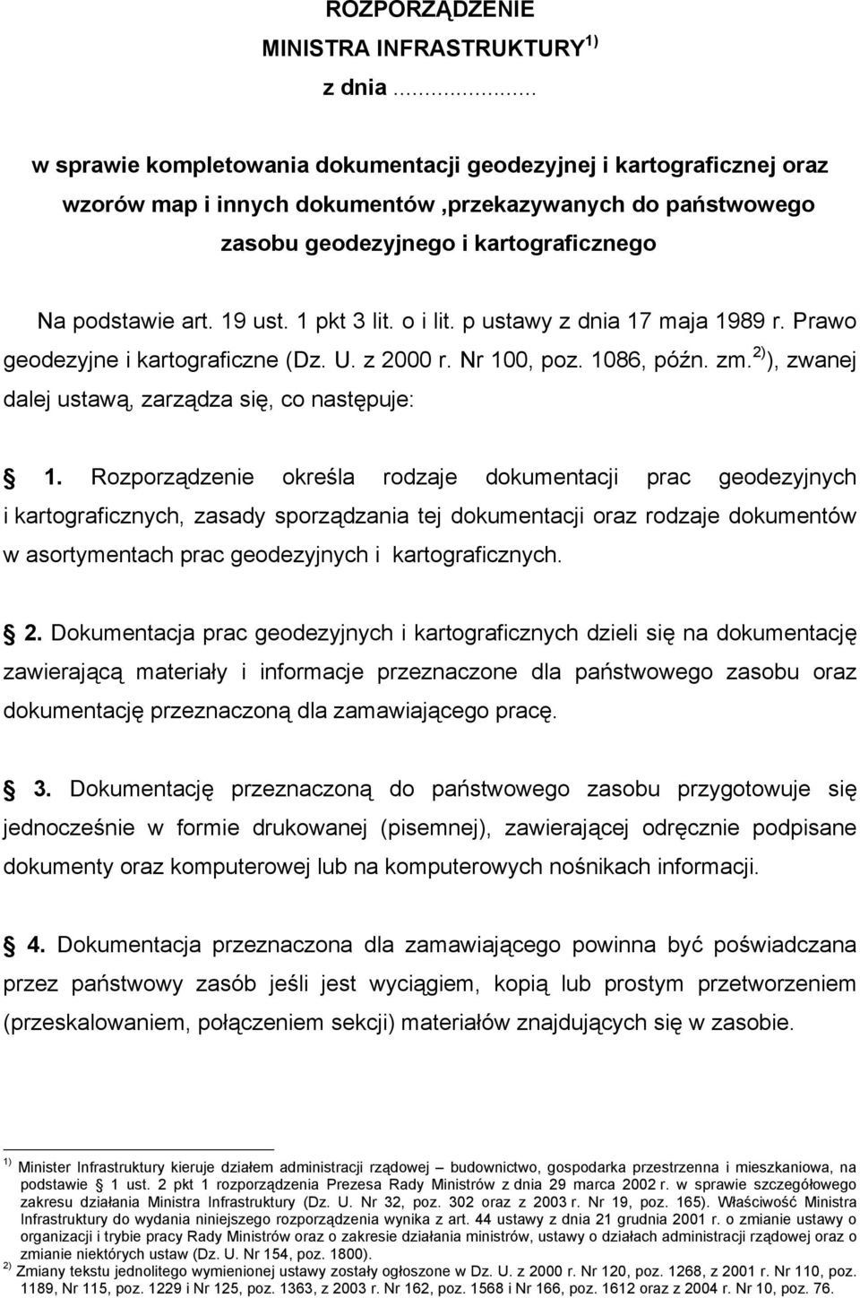 1 pkt 3 lit. o i lit. p ustawy z dnia 17 maja 1989 r. Prawo geodezyjne i kartograficzne (Dz. U. z 2000 r. Nr 100, poz. 1086, późn. zm. 2) ), zwanej dalej ustawą, zarządza się, co następuje: 1.