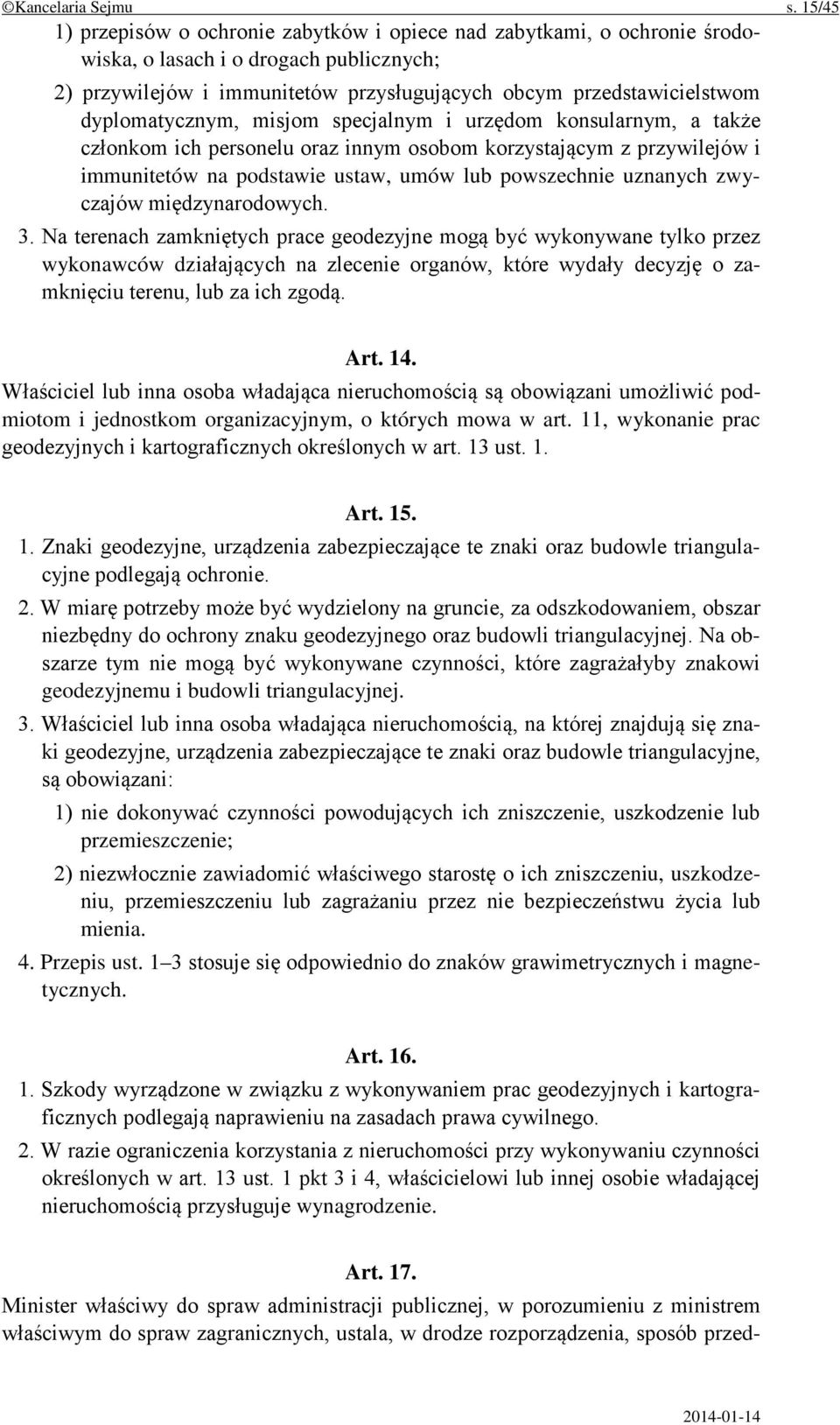 dyplomatycznym, misjom specjalnym i urzędom konsularnym, a także członkom ich personelu oraz innym osobom korzystającym z przywilejów i immunitetów na podstawie ustaw, umów lub powszechnie uznanych