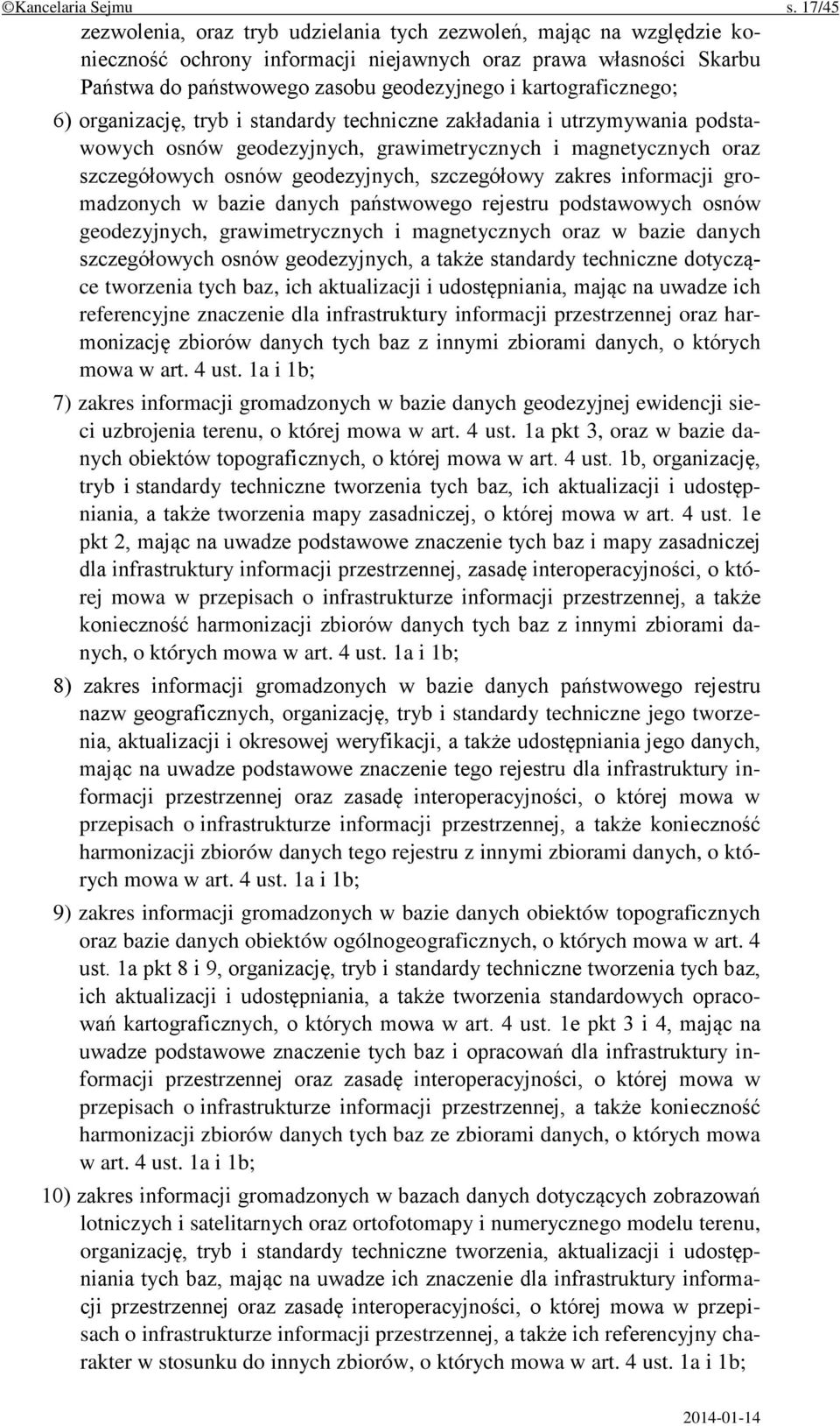 kartograficznego; 6) organizację, tryb i standardy techniczne zakładania i utrzymywania podstawowych osnów geodezyjnych, grawimetrycznych i magnetycznych oraz szczegółowych osnów geodezyjnych,