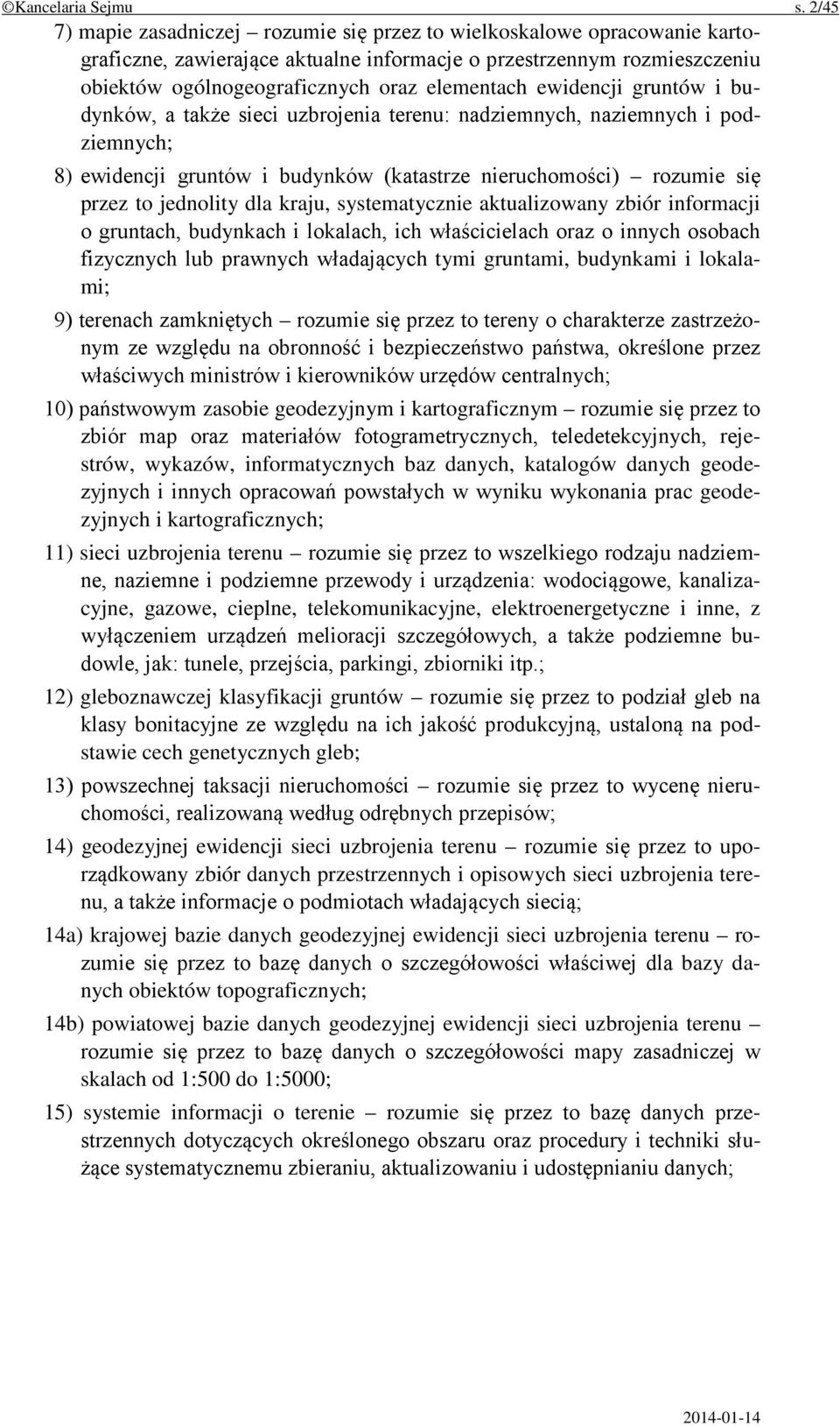 ewidencji gruntów i budynków, a także sieci uzbrojenia terenu: nadziemnych, naziemnych i podziemnych; 8) ewidencji gruntów i budynków (katastrze nieruchomości) rozumie się przez to jednolity dla