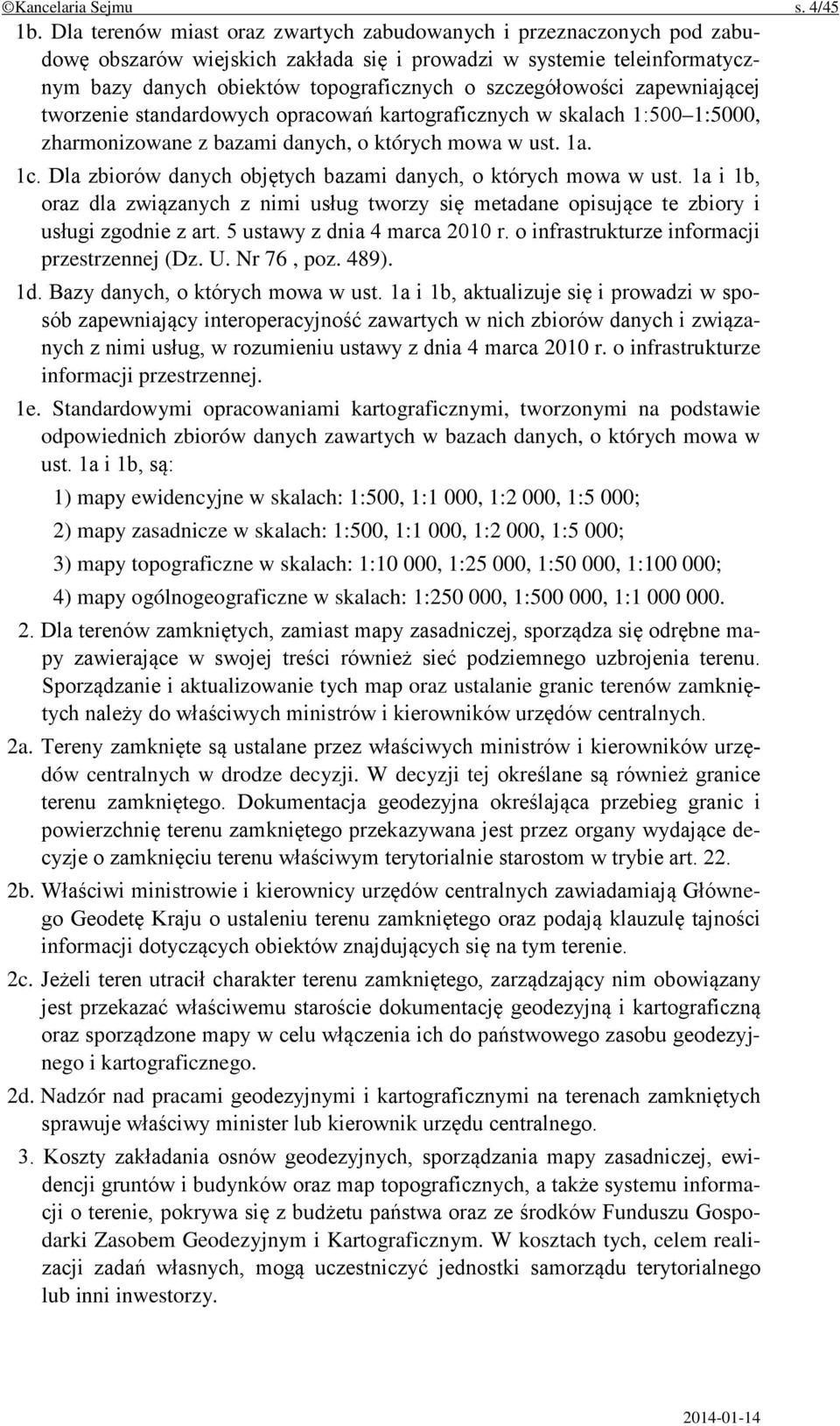 szczegółowości zapewniającej tworzenie standardowych opracowań kartograficznych w skalach 1:500 1:5000, zharmonizowane z bazami danych, o których mowa w ust. 1a. 1c.