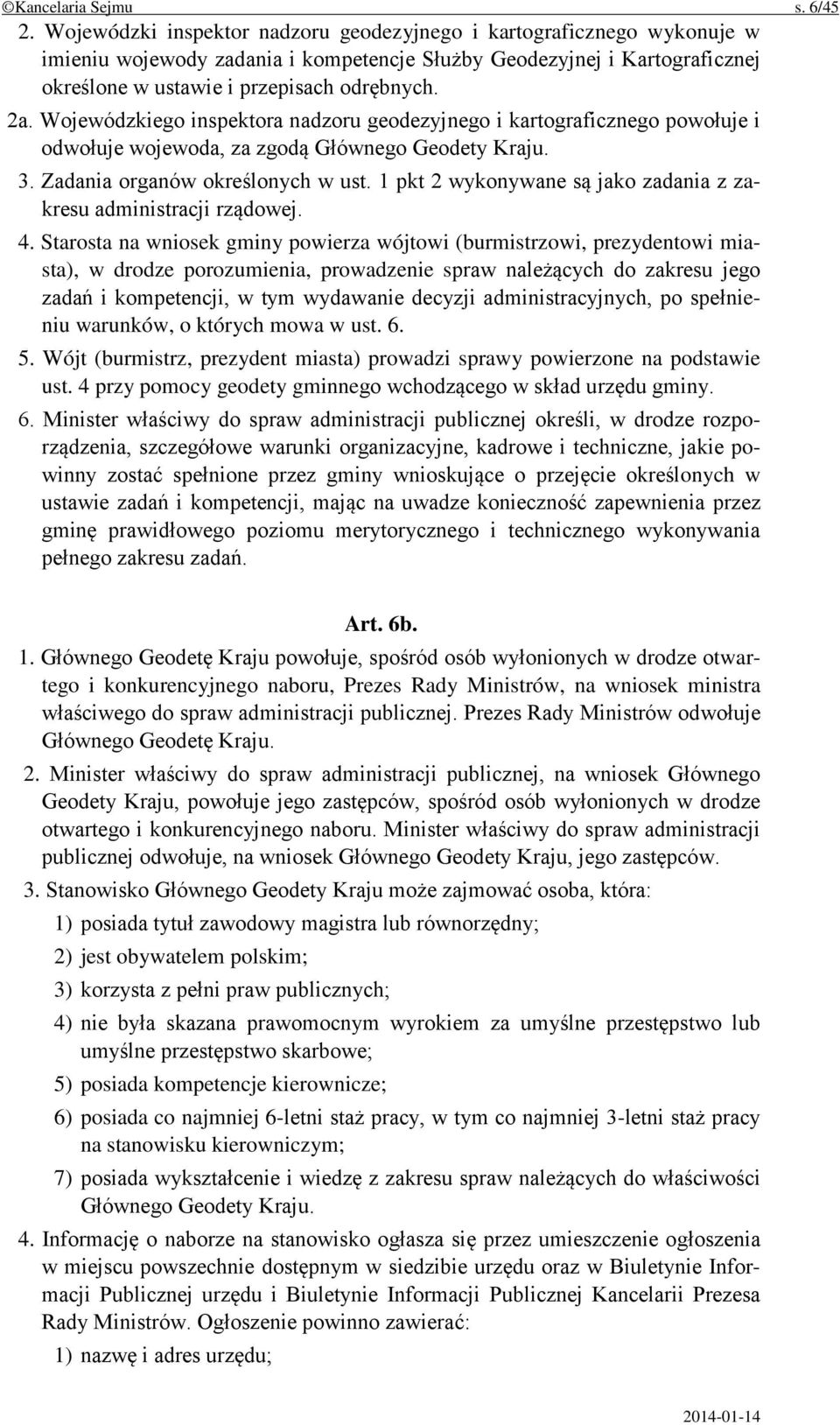 Wojewódzkiego inspektora nadzoru geodezyjnego i kartograficznego powołuje i odwołuje wojewoda, za zgodą Głównego Geodety Kraju. 3. Zadania organów określonych w ust.