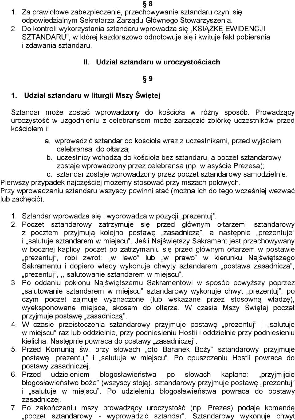 Udział sztandaru w uroczystościach 9 1. Udział sztandaru w liturgii Mszy Świętej Sztandar może zostać wprowadzony do kościoła w różny sposób.