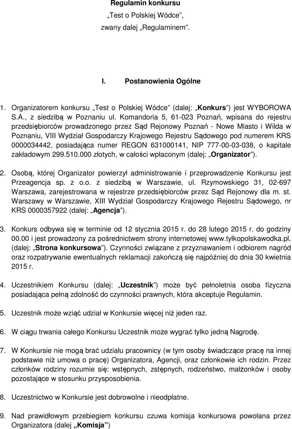 numerem KRS 0000034442, posiadająca numer REGON 631000141, NIP 777-00-03-038, o kapitale zakładowym 29